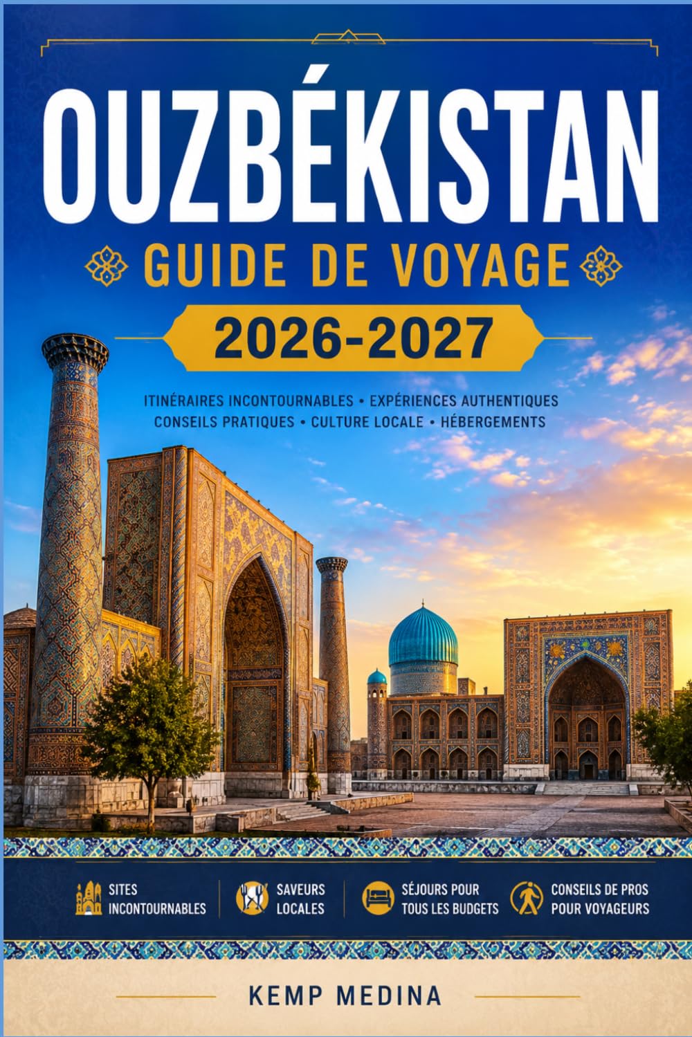 OUZBÉKISTAN GUIDE DE VOYAGE 2026-2027: Explorez les cités antiques d'Asie centrale en toute confiance : conseils pratiques, astuces budgétaires et aperçus culturels pour tous les voyageurs