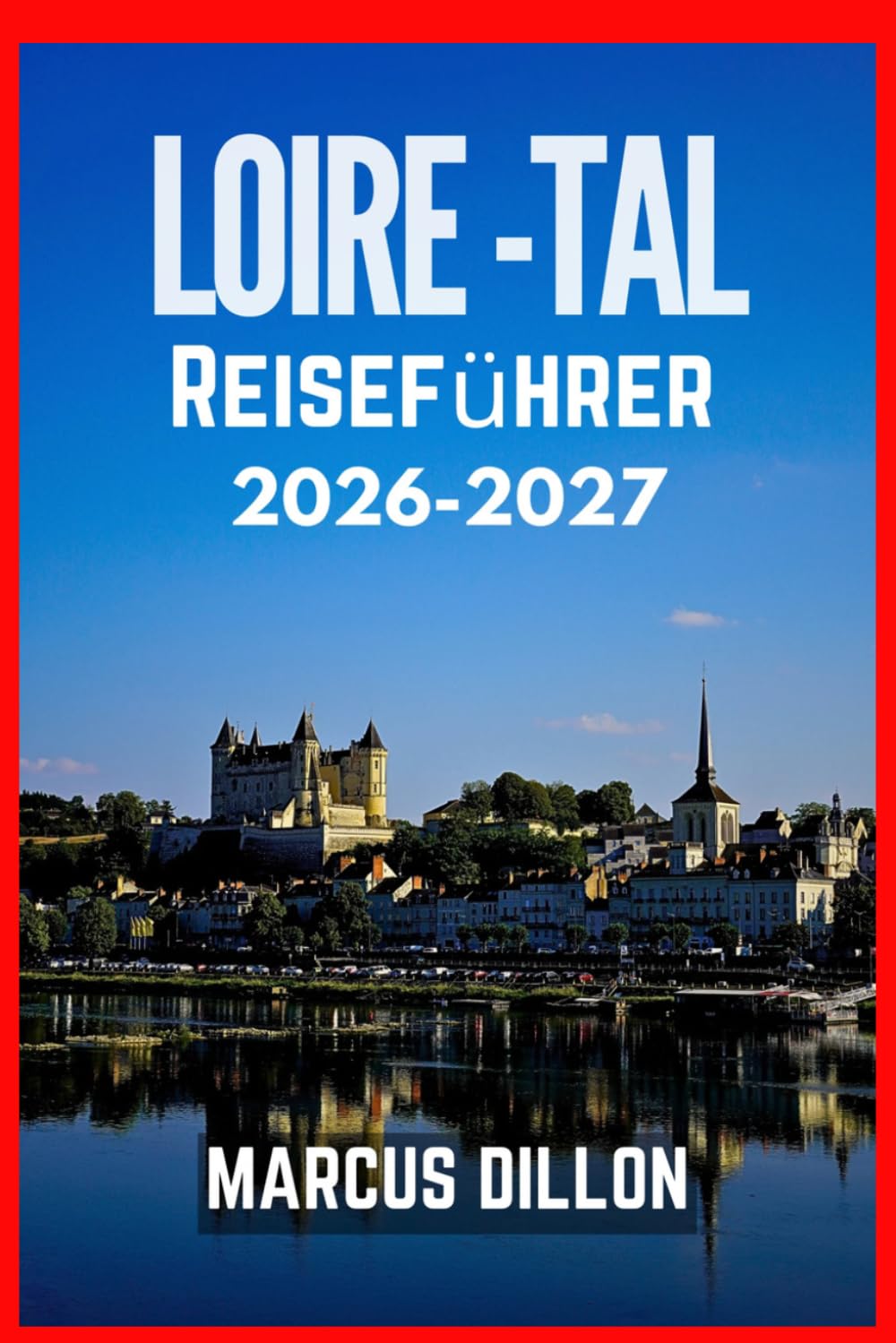LOIRE-TAL REISEFÜHRER 2026-2027