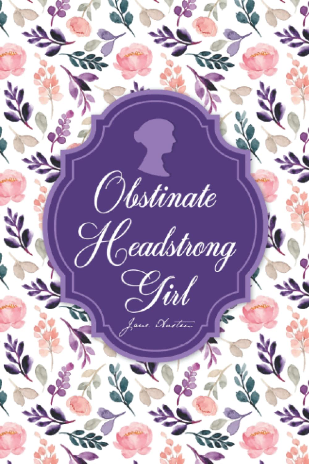 Obstinate Headstrong Girl Jane Austen: Blank Lined Notebook Journal, Pride and Prejudice Quotes and Vintage Illustrations