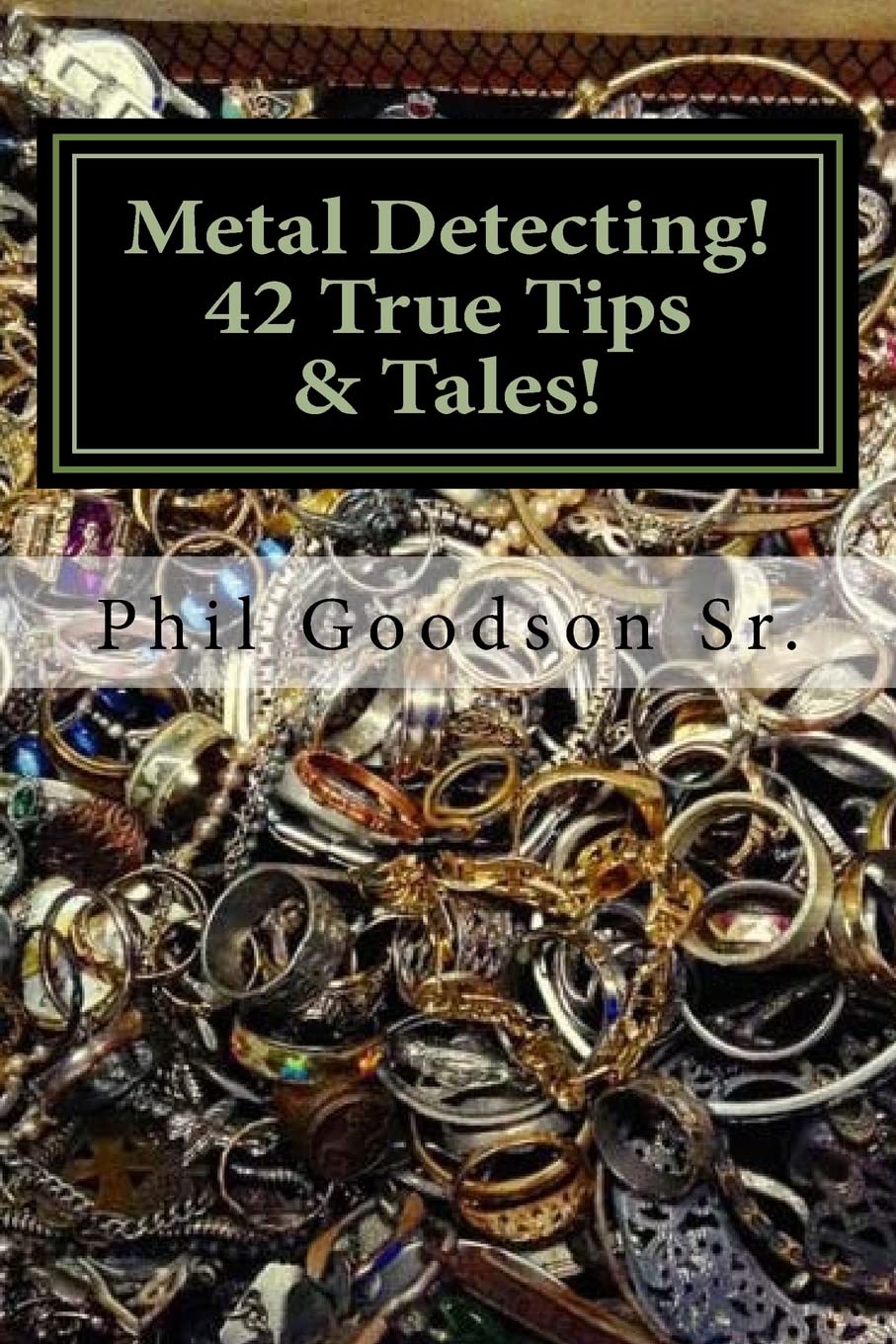 Metal Detecting!: 42 True Tales & Tips for finding more Treasure!: Volume 1
