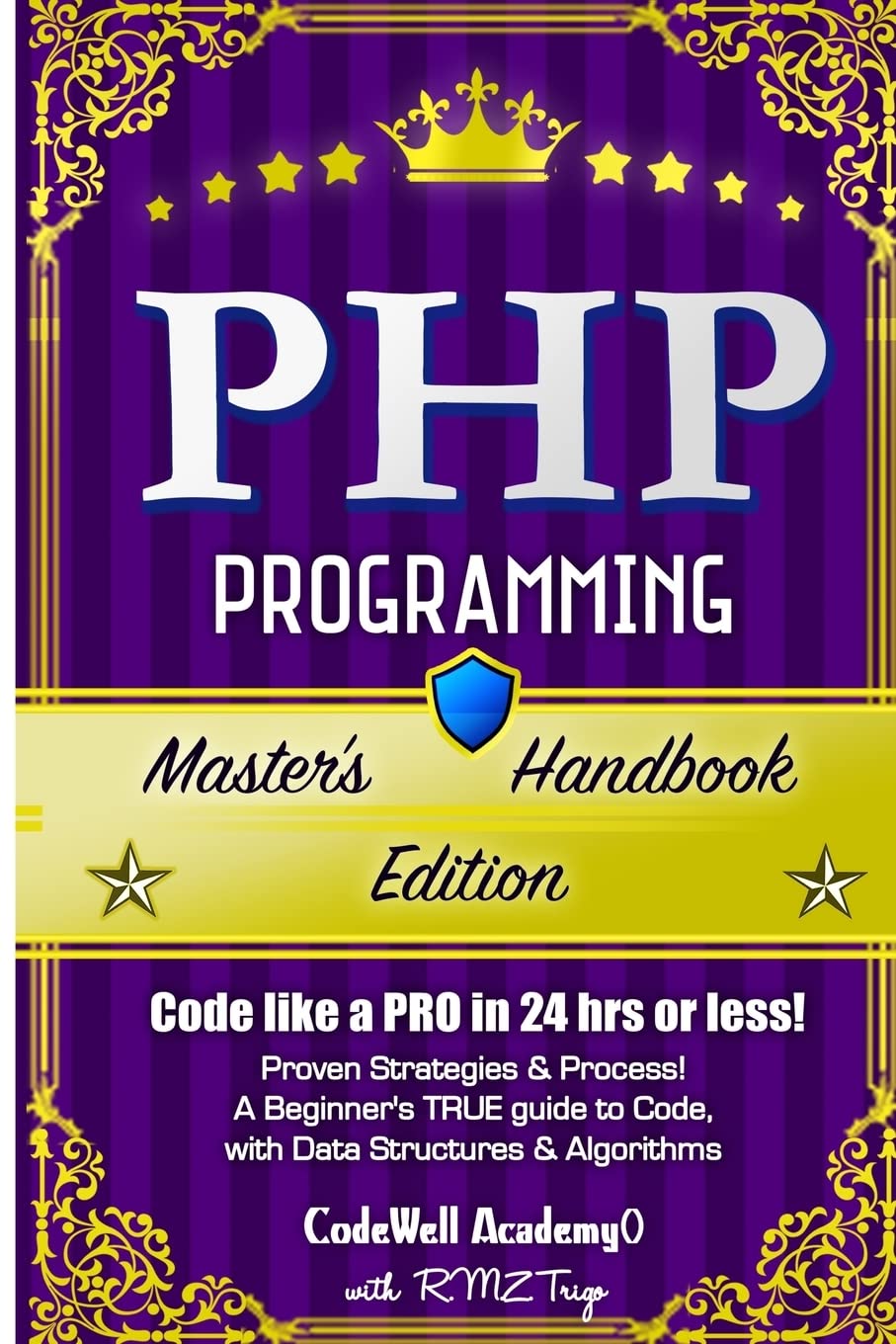 Php: Programming, Master's Handbook: A TRUE Beginner's Guide! Problem Solving, Code, Data Science, Data Structures & Algorithms (Code like a PRO in ... engineering, r programming, iOS development,)