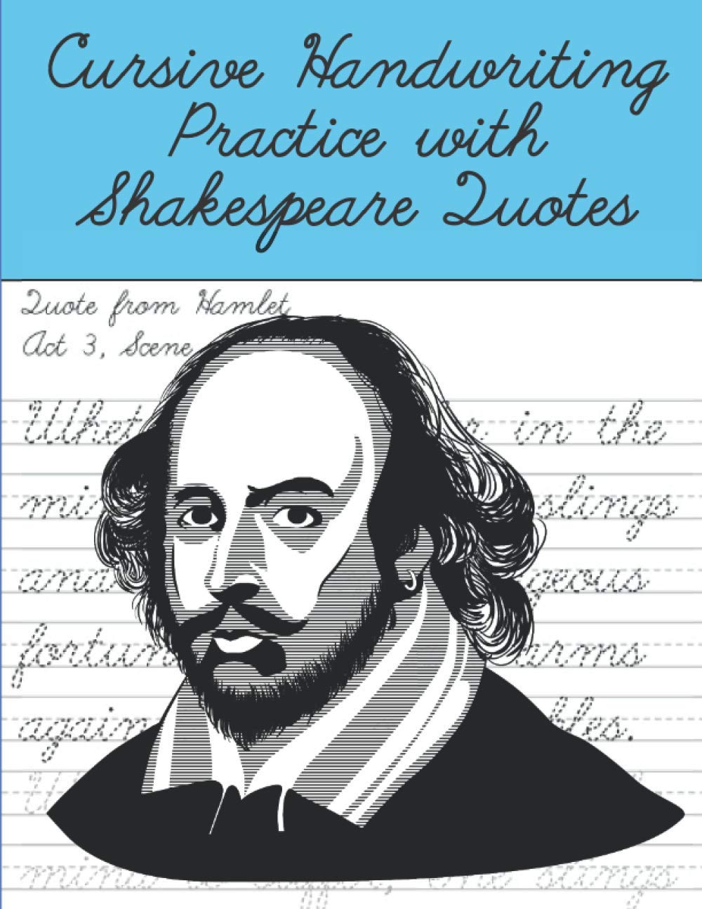 Cursive Handwriting Practice with Shakespeare Quotes: Cursive Handwriting Workbook for Teens and Adults while Learning Shakespeare Quotes