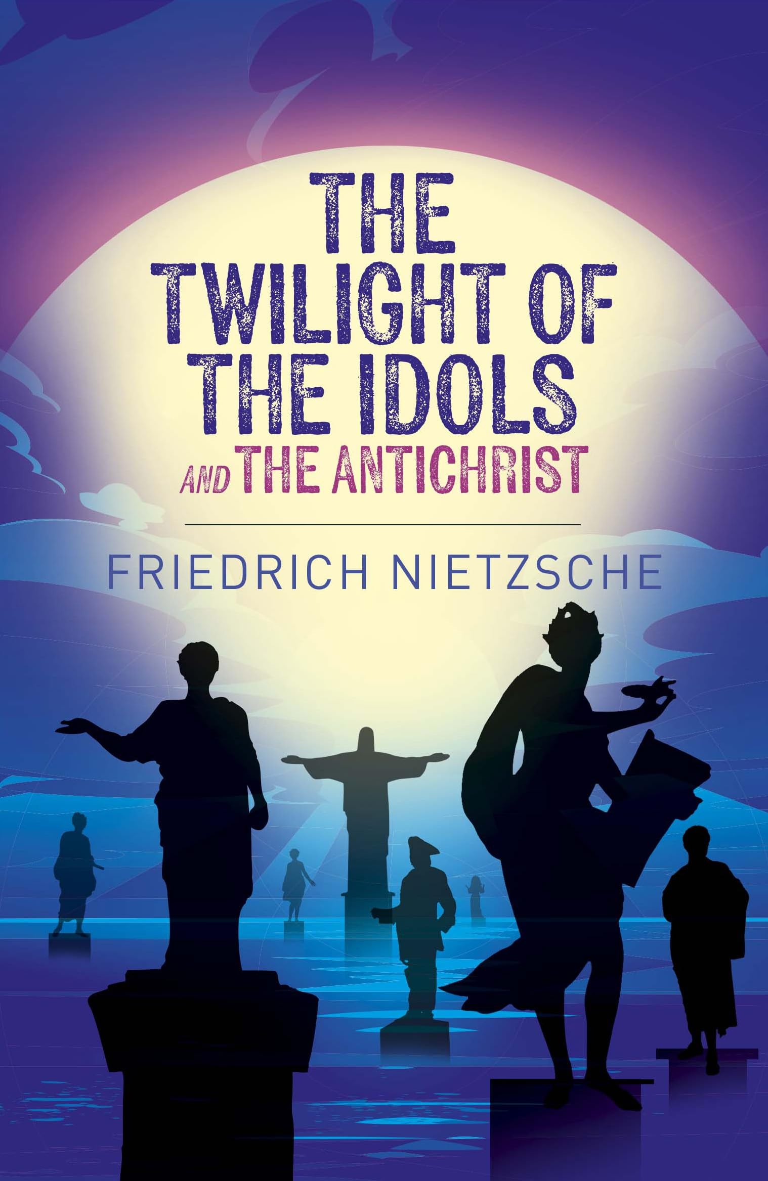The Twilight of the Idols and The Antichrist (Arcturus Classics)