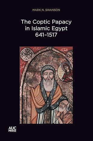 The Coptic Papacy in Islamic Egypt, 641–1517