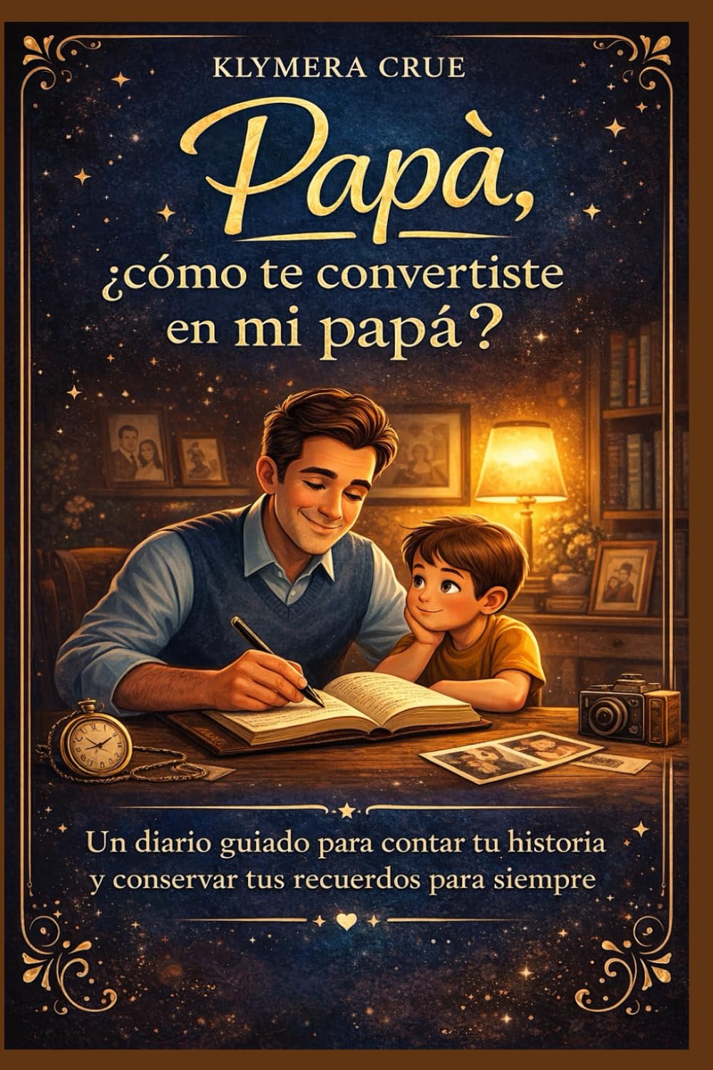 Papá, ¿cómo te convertiste en mi papá?: Un diario guiado para contar tu historia y guardar tus recuerdos para siempre