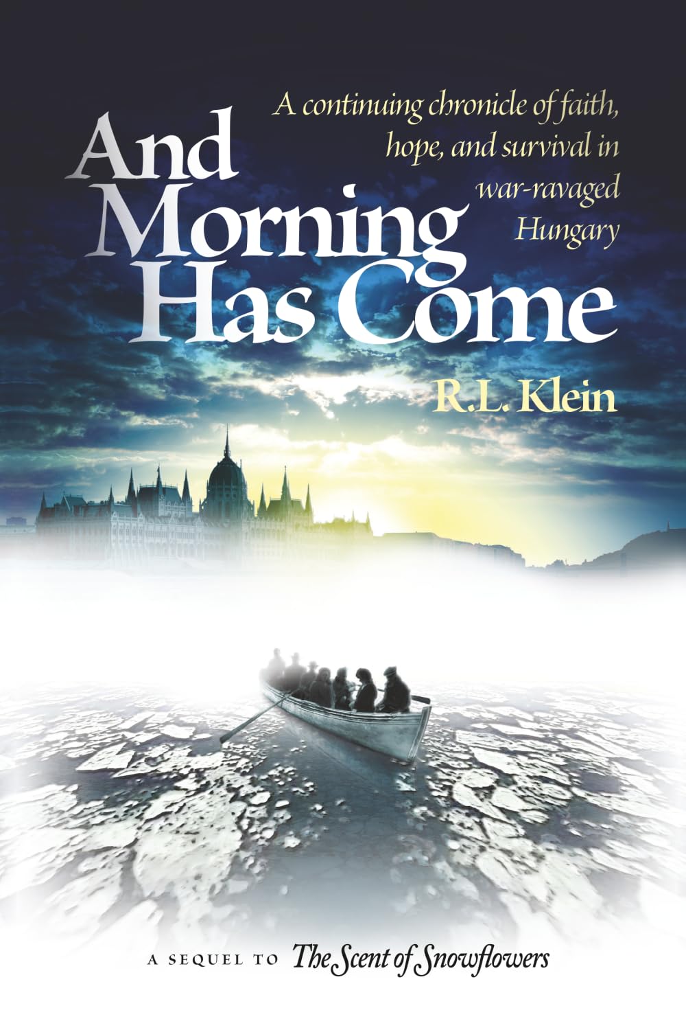 And Morning Has Come: A continuing chronicle of faith, hope, and survival in war-ravaged Hungary