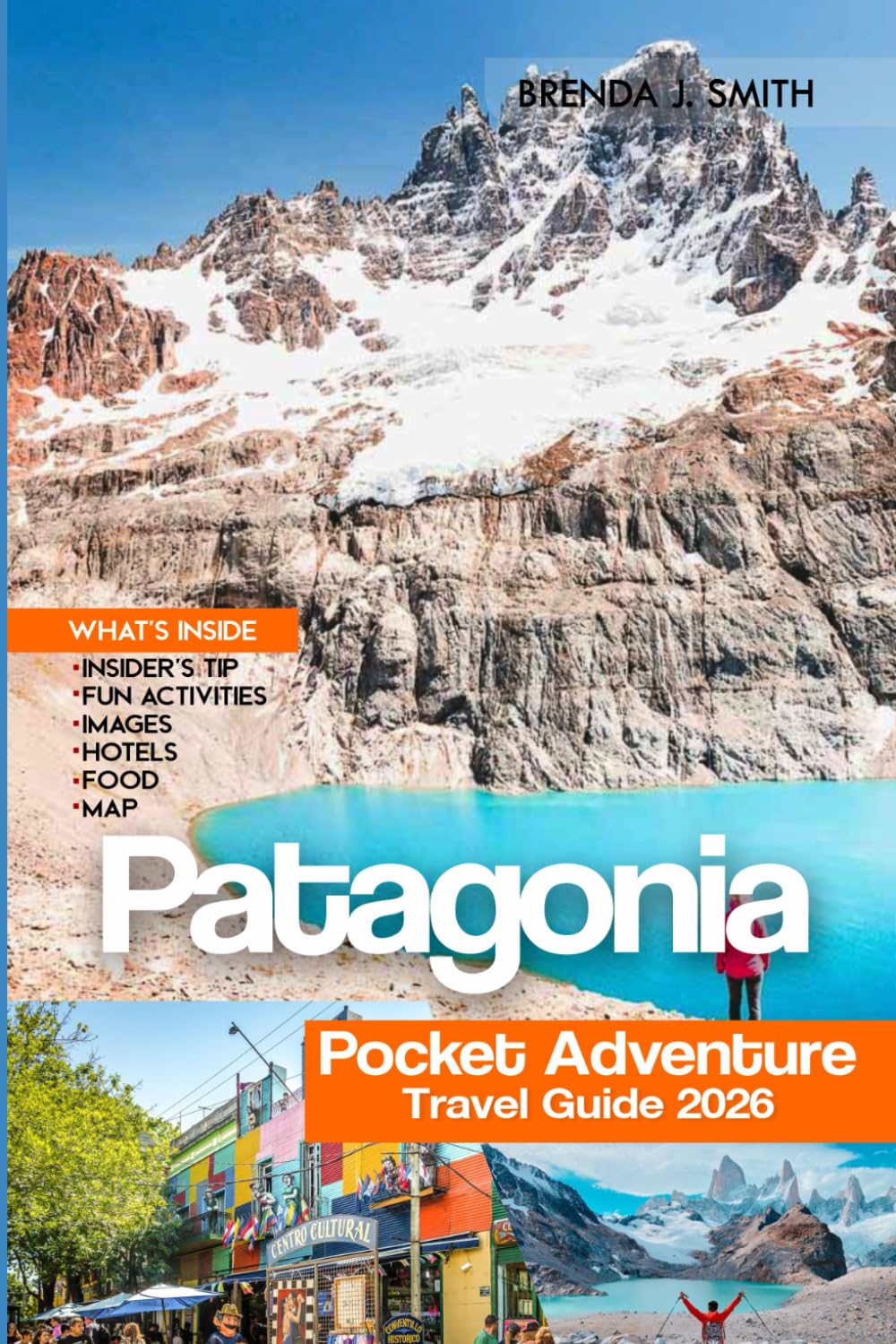 Patagonia Pocket Adventure Travel Guide 2026: Explore Argentina Top Regions with Insider tips, Santiago de Chile, Buenos Aires, Torres del Paine, El Chaltén, Fjords & Wild Encounters, Hotels and Food