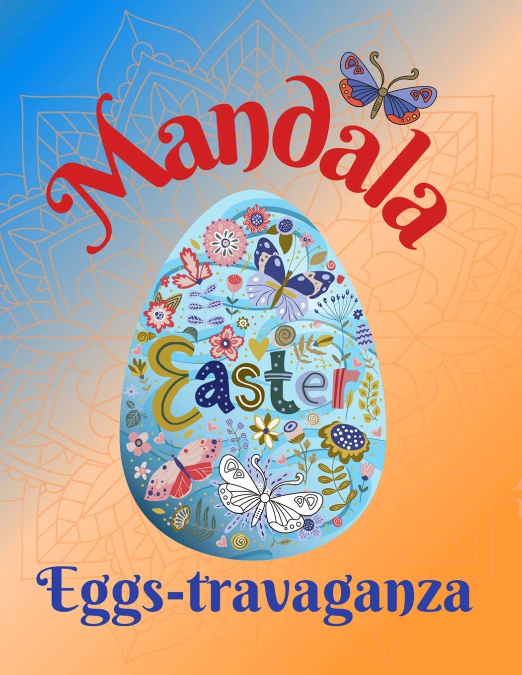 Mandala Easter Egg-stravaganza: Fun Coloring Book for Adults - 50 Unique Mandala Pattern Designs to Express Your Creativity and Relieve Stress