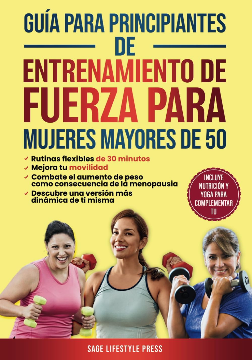 Guía para principiantes de entrenamiento de fuerza para mujeres mayores de 50: Retinas flexibles de 30 minutos, Mejora tu movilidad, Combate el aumento de peso como consecuencia de la menopausia