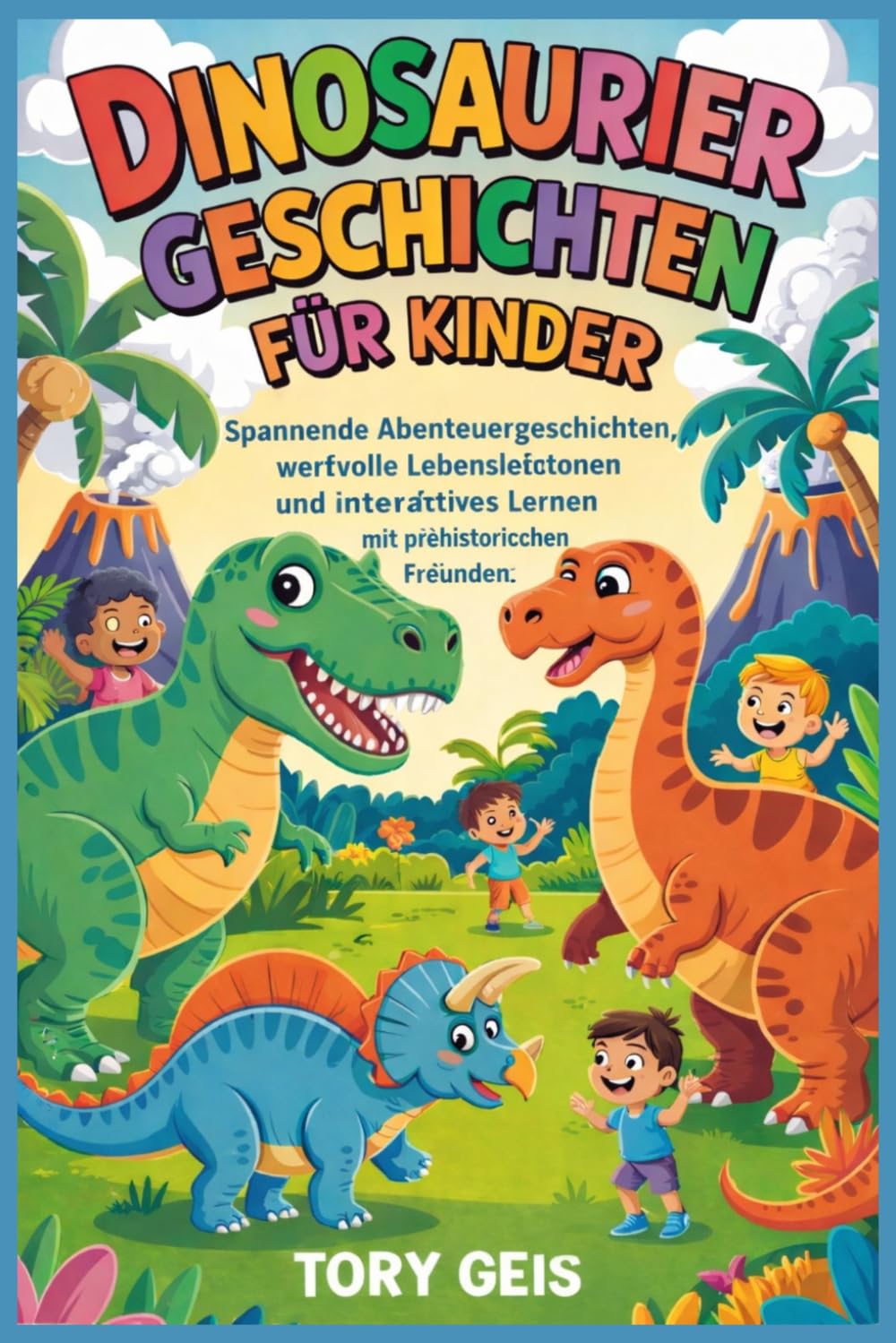 Dinosauriergeschichten für Kinder: Spannende Abenteuergeschichten, wertvolle Lebenslektionen und interaktives Lernen mit prähistorischen Freunden