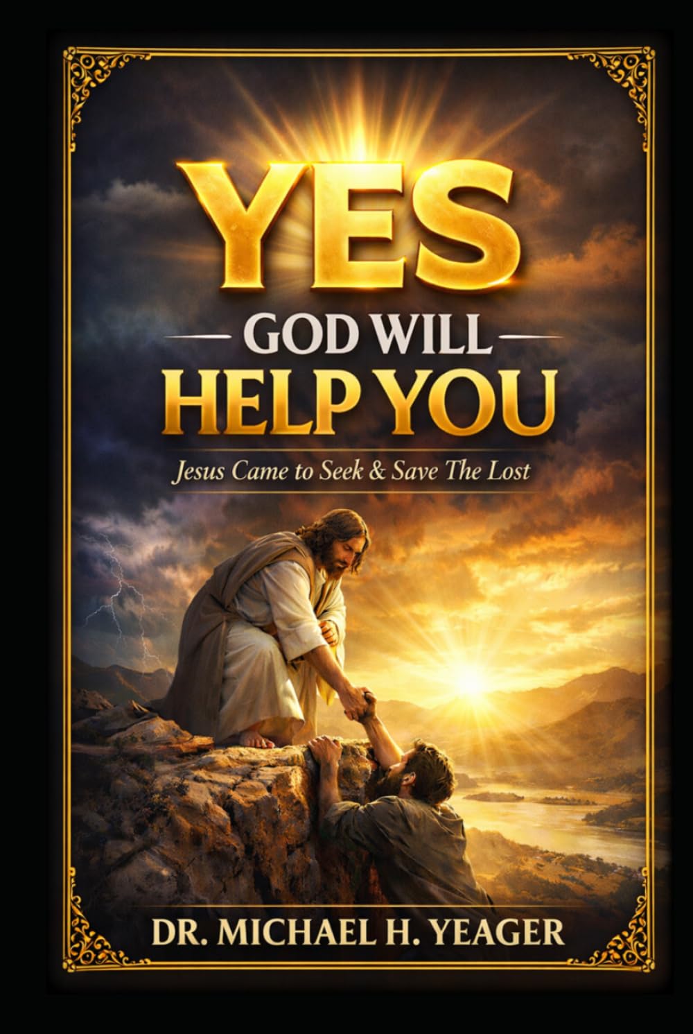 YES - GOD WILL HELP YOU: Jesus Came to Seek & Save The Lost