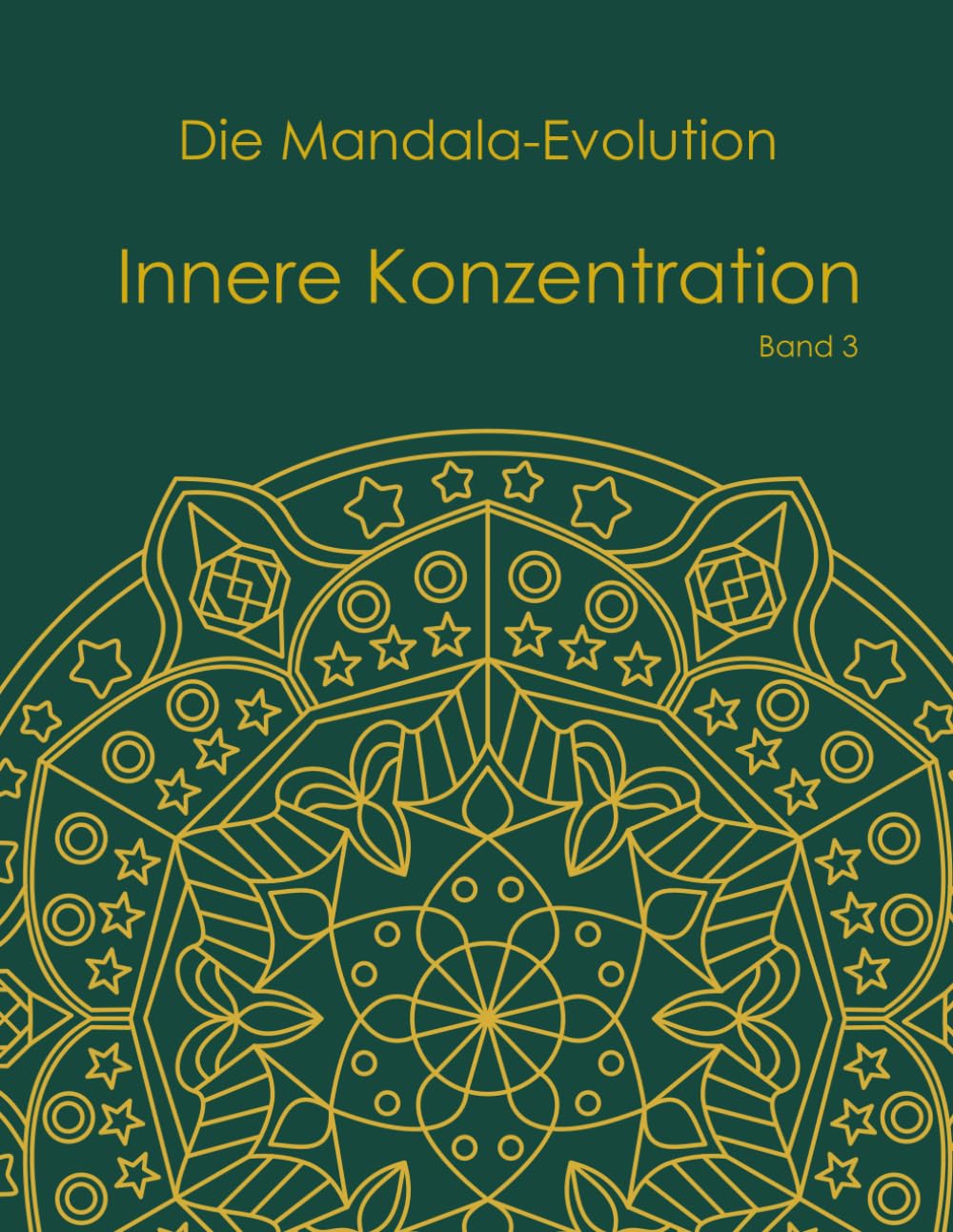 Die Mandala-Evolution – Teil 3: nnere Konzentration: Malbuch für Erwachsene mit symmetrischen Mustern und geometrischen Mandalas für Präzision, Fokus und Achtsamkeit