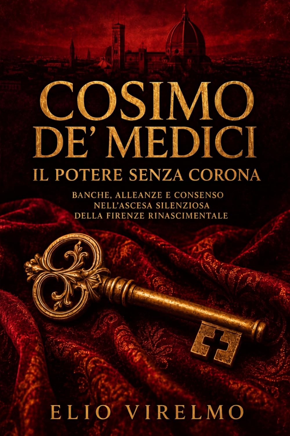Cosimo de’ Medici, il potere senza corona: Banche, alleanze e consenso nell’ascesa silenziosa della Firenze rinascimentale (La Corona Invisibile dei Medici)