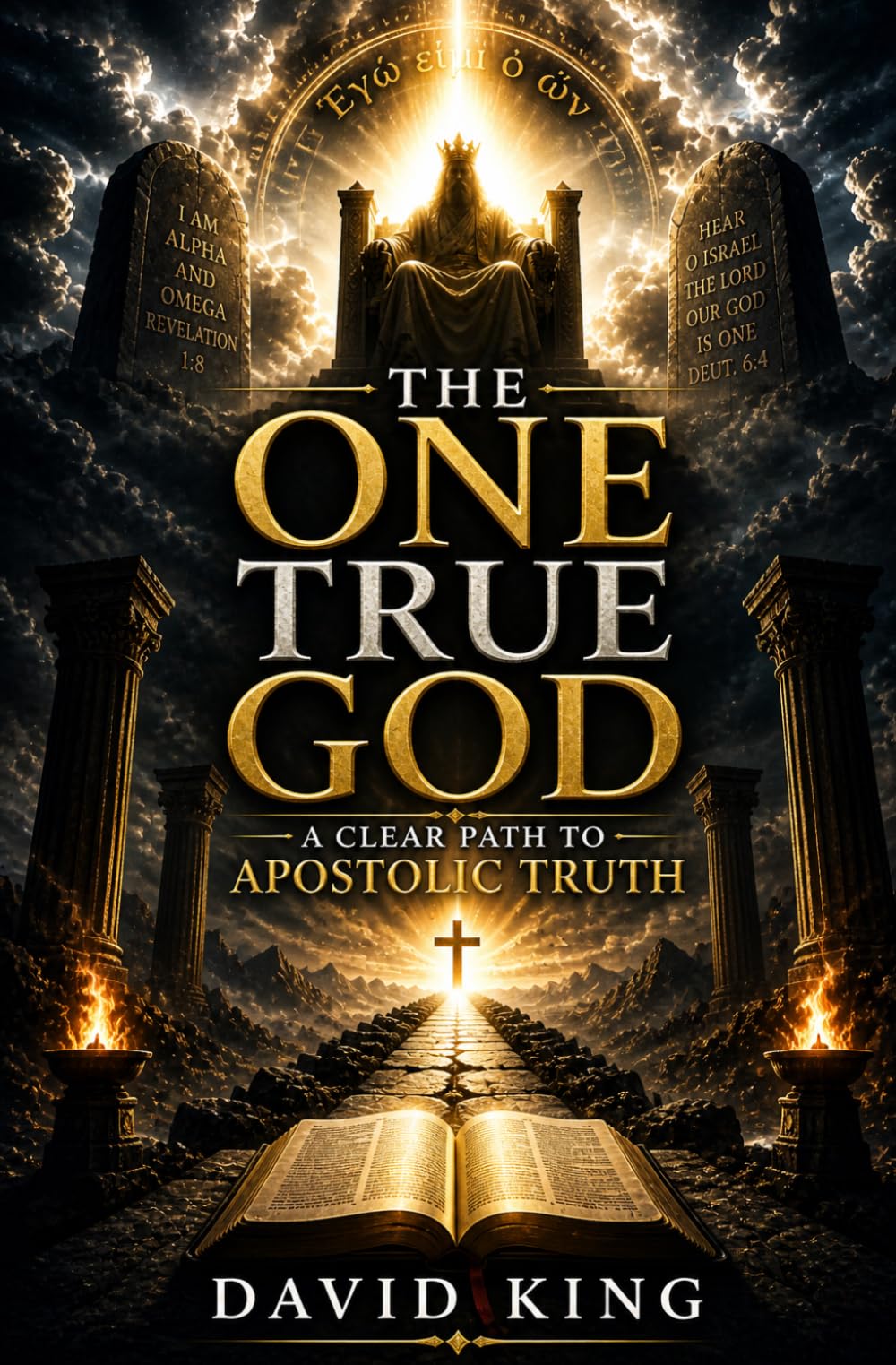 THE ONE TRUE GOD: A CLEAR PATH TO - APOSTOLIC TRUTH