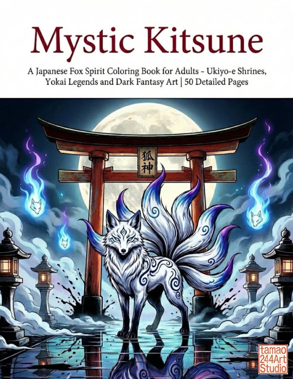 Mystic Kitsune: A Japanese Fox Spirit Coloring Book for Adults – Ukiyo-e Shrines, Yokai Legends and Dark Fantasy Art | 50 Detailed Pages (Mystic Kitsune Series)