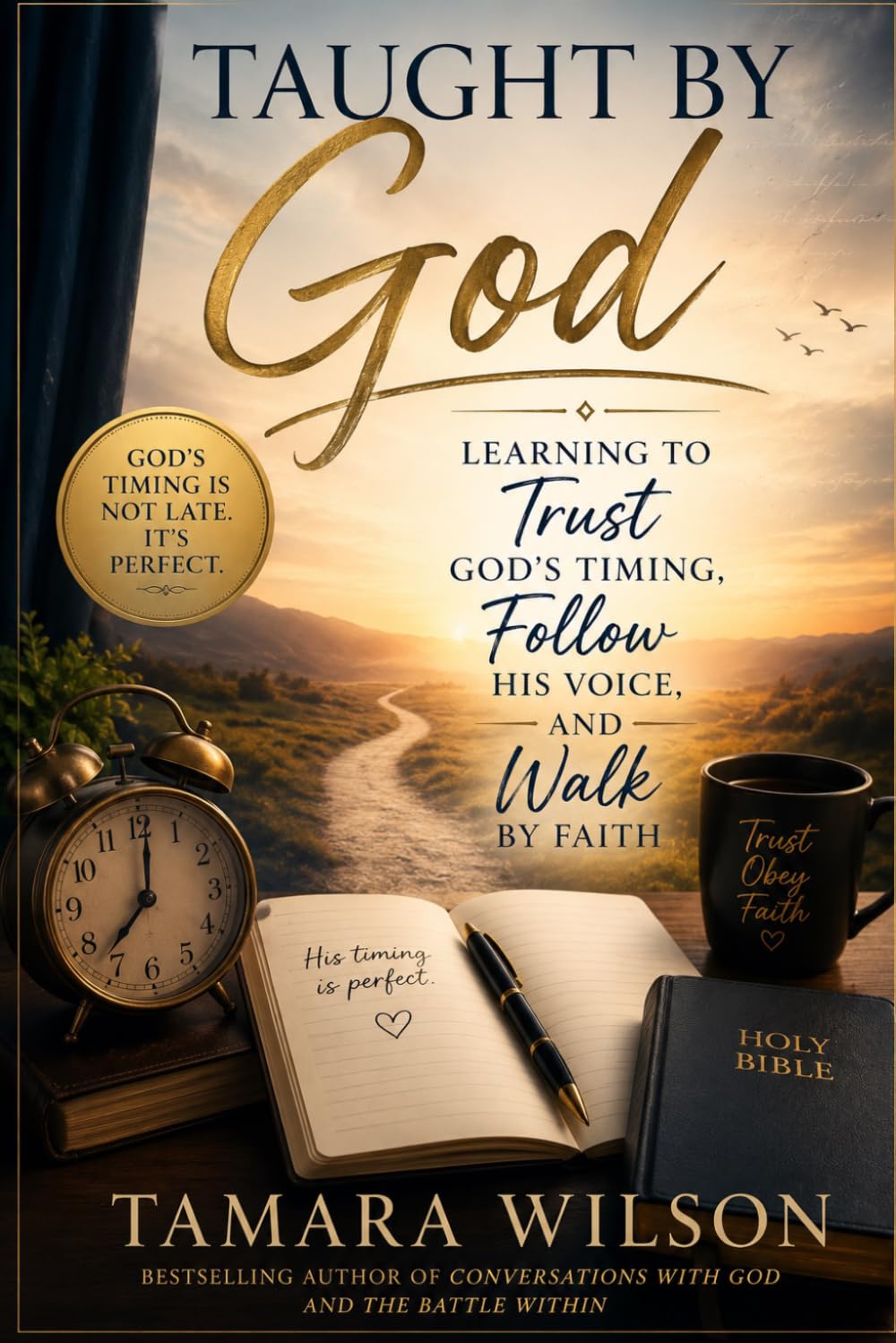 Taught by God: Learning to Trust God's Timing, Follow His Voice, and Walk by Faith