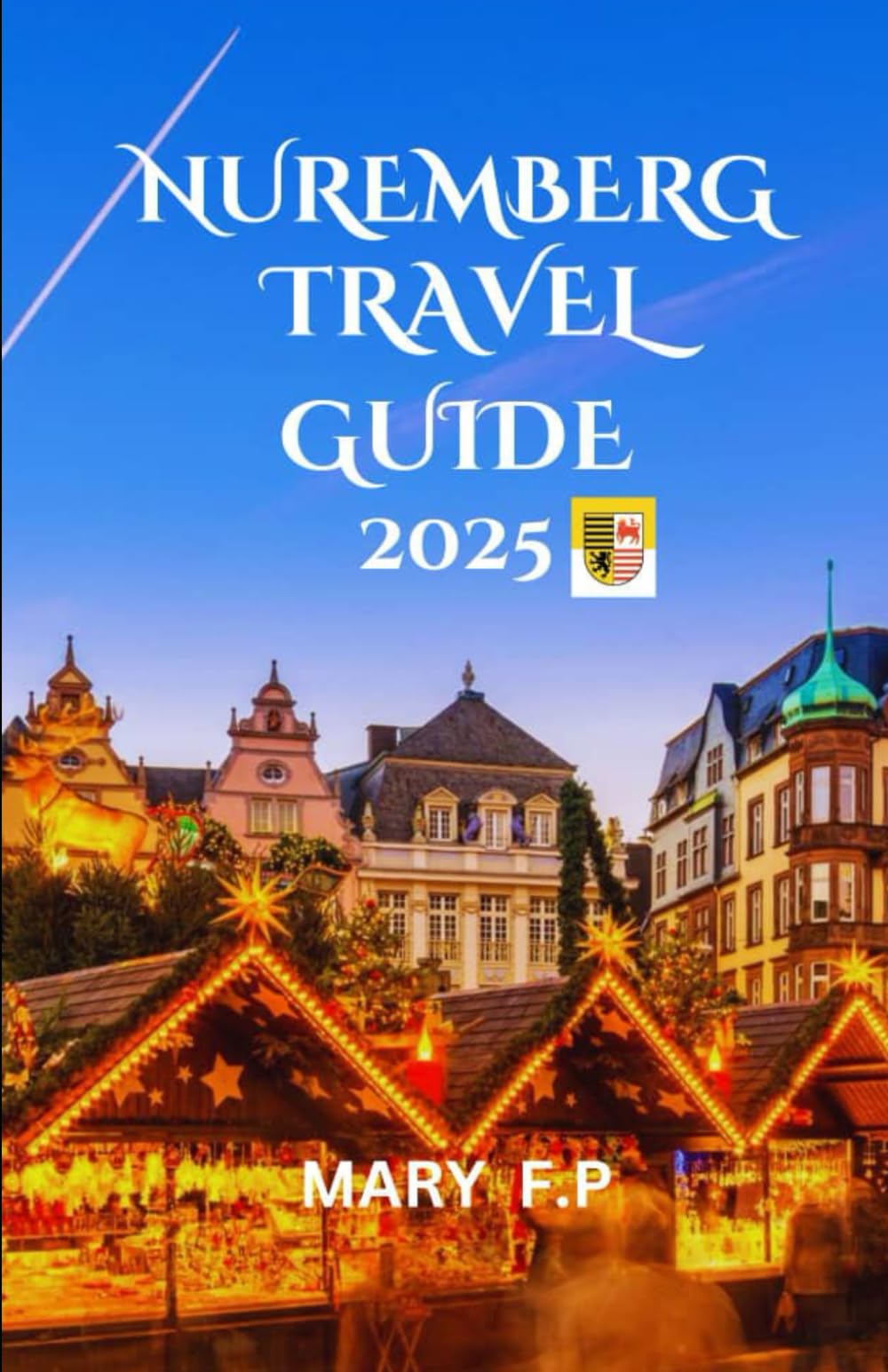 NUREMBERG TRAVEL GUIDE 2025: "Explore the Best Sights, Adventure and Insider Tips for an Unforgettable Trip"
