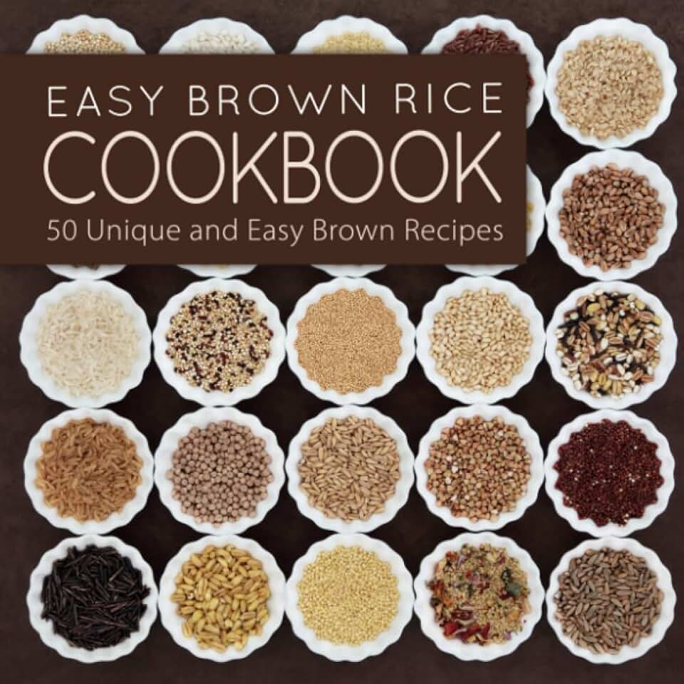 Easy Brown Rice Cookboook: 50 Unique and Easy Brown Rice Recipes
