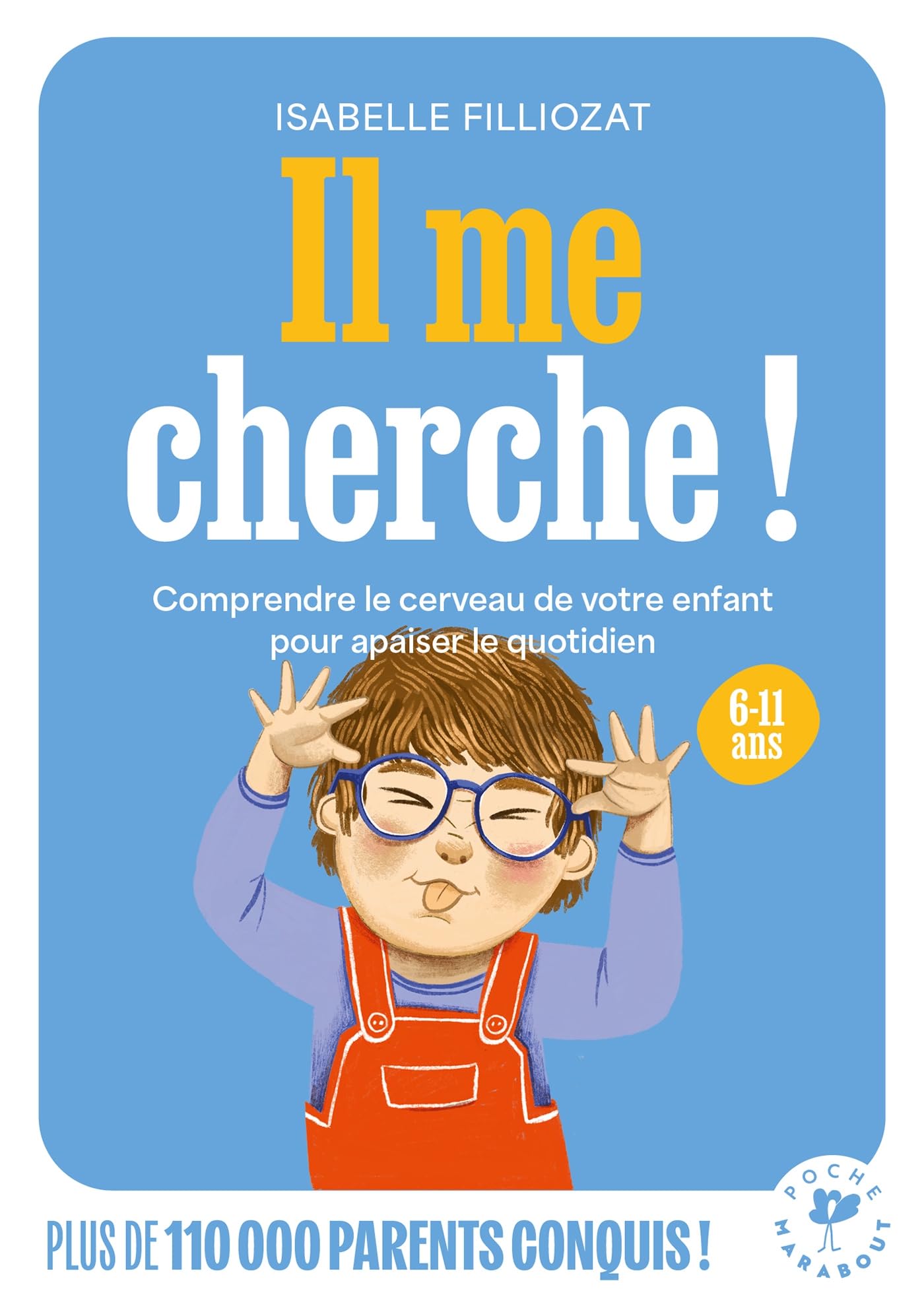 Il me cherche !: Comprendre le cerveau de votre enfant entre 6 et 11 ans: 31548