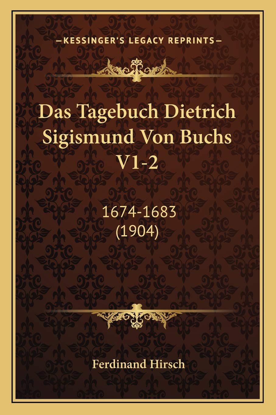 Das Tagebuch Dietrich Sigismund Von Buchs V1-2: 1674-1683 (1904) (German Edition)