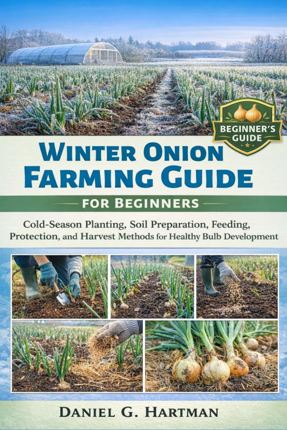Winter Onion Farming Guide for Beginners: Cold-Season Planting, Soil Preparation, Feeding, Protection, and Harvest Methods for Healthy Bulb Development