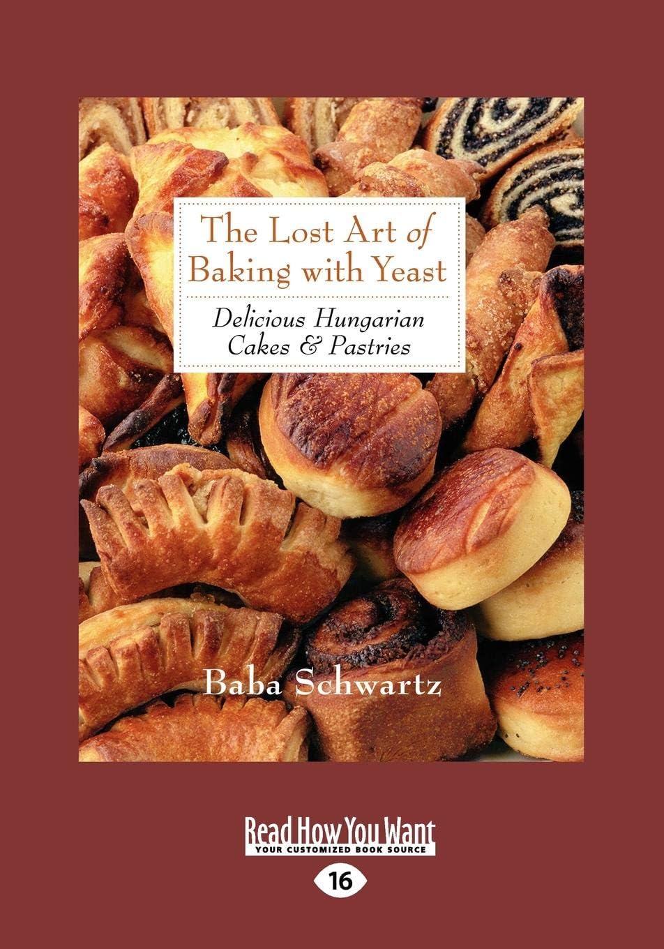 The Lost Art of Baking with Yeast & Pastries: Delicious Hungarian Cakes Paperback โ December 28, 2012