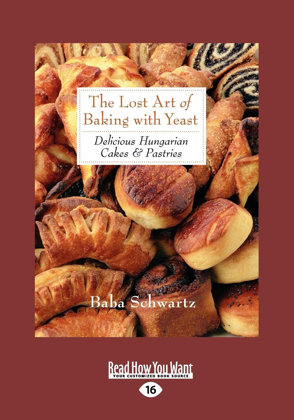 The Lost Art of Baking with Yeast & Pastries: Delicious Hungarian Cakes Paperback – December 28, 2012