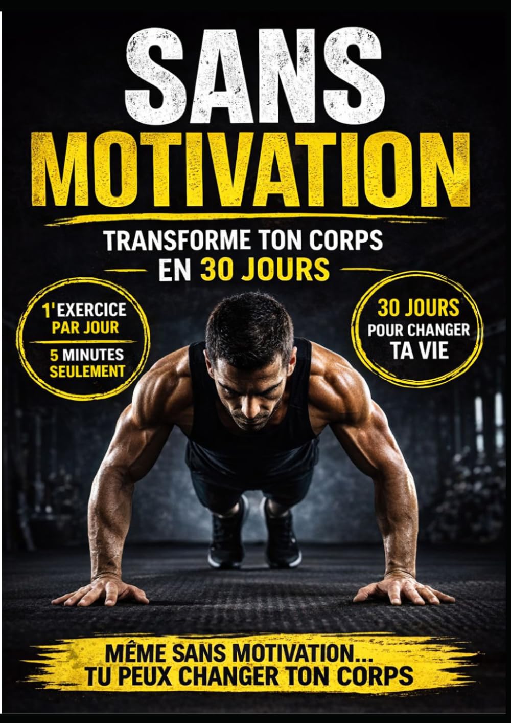 Sans motivation: Transforme ton corps en 30 jours