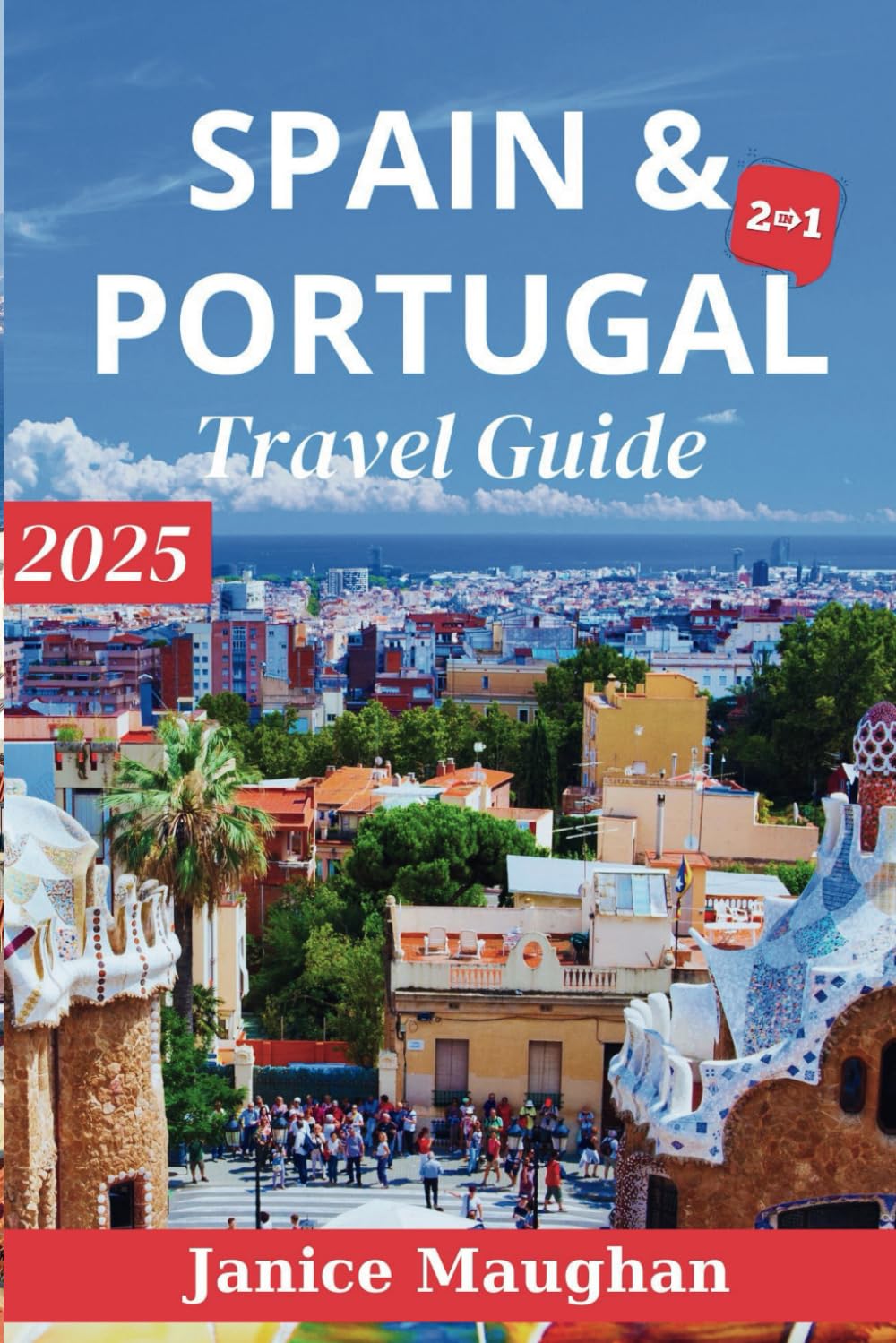SPAIN & PORTUGAL TRAVEL GUIDE 2025: The Comprehensive Guide to Explore the History, Culture, and Cuisine of Spain and Portugal