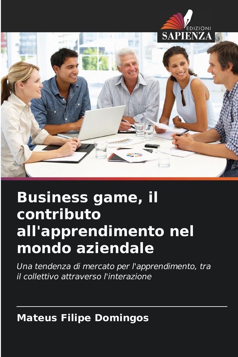Business game, il contributo all'apprendimento nel mondo aziendale: Una tendenza di mercato per l'apprendimento, tra il collettivo attraverso l'interazione