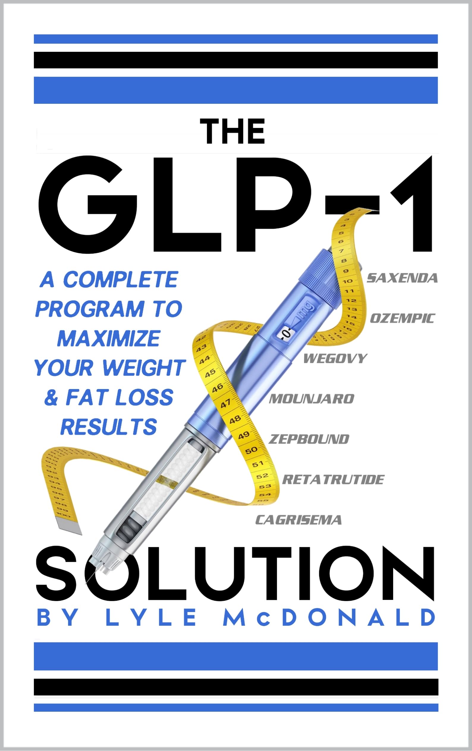 The GLP-1 Solution: A Complete Program to Maximize Your Weight and Fat Loss Results