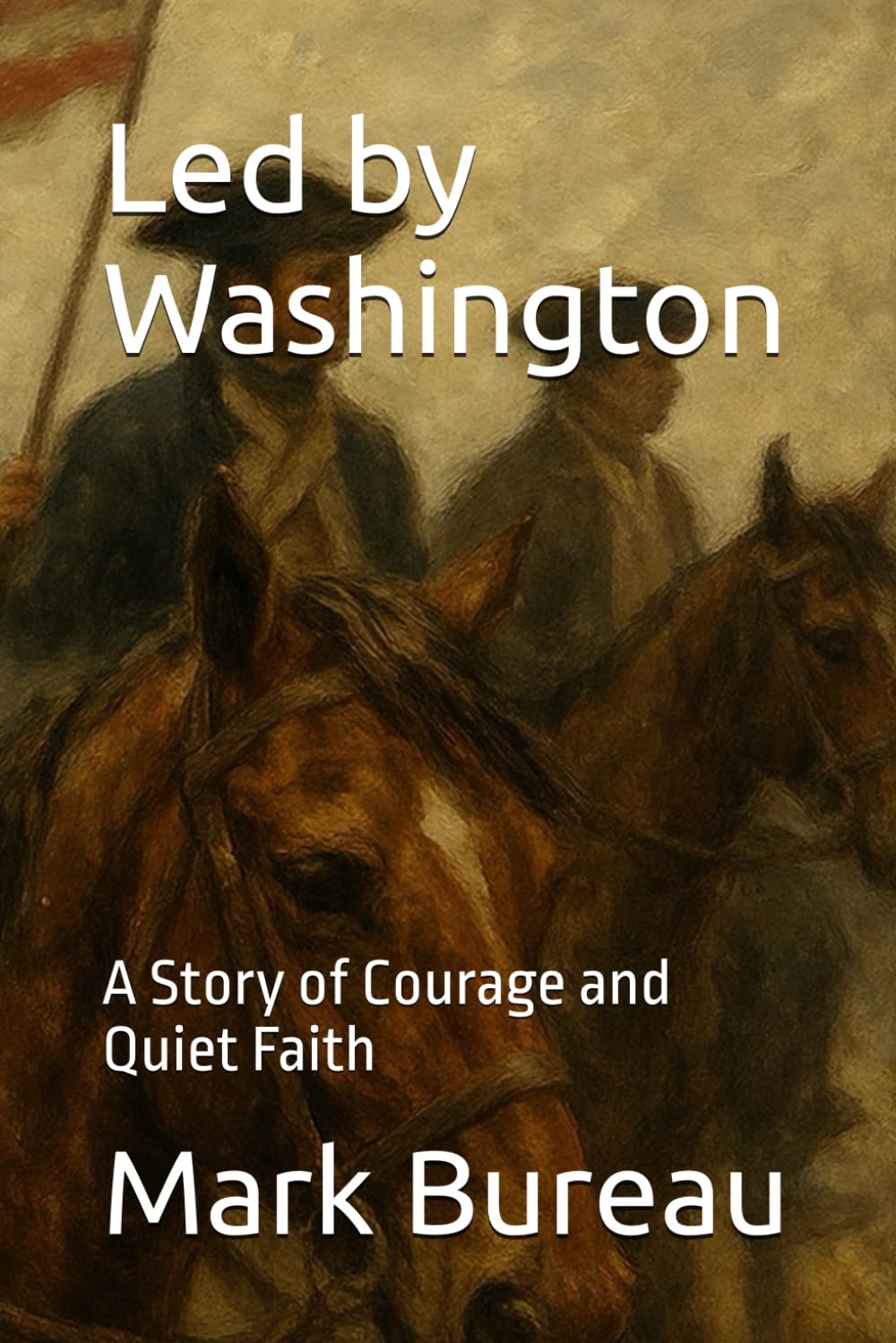 Led by Washington: A Story of Courage and Quiet Faith: 1