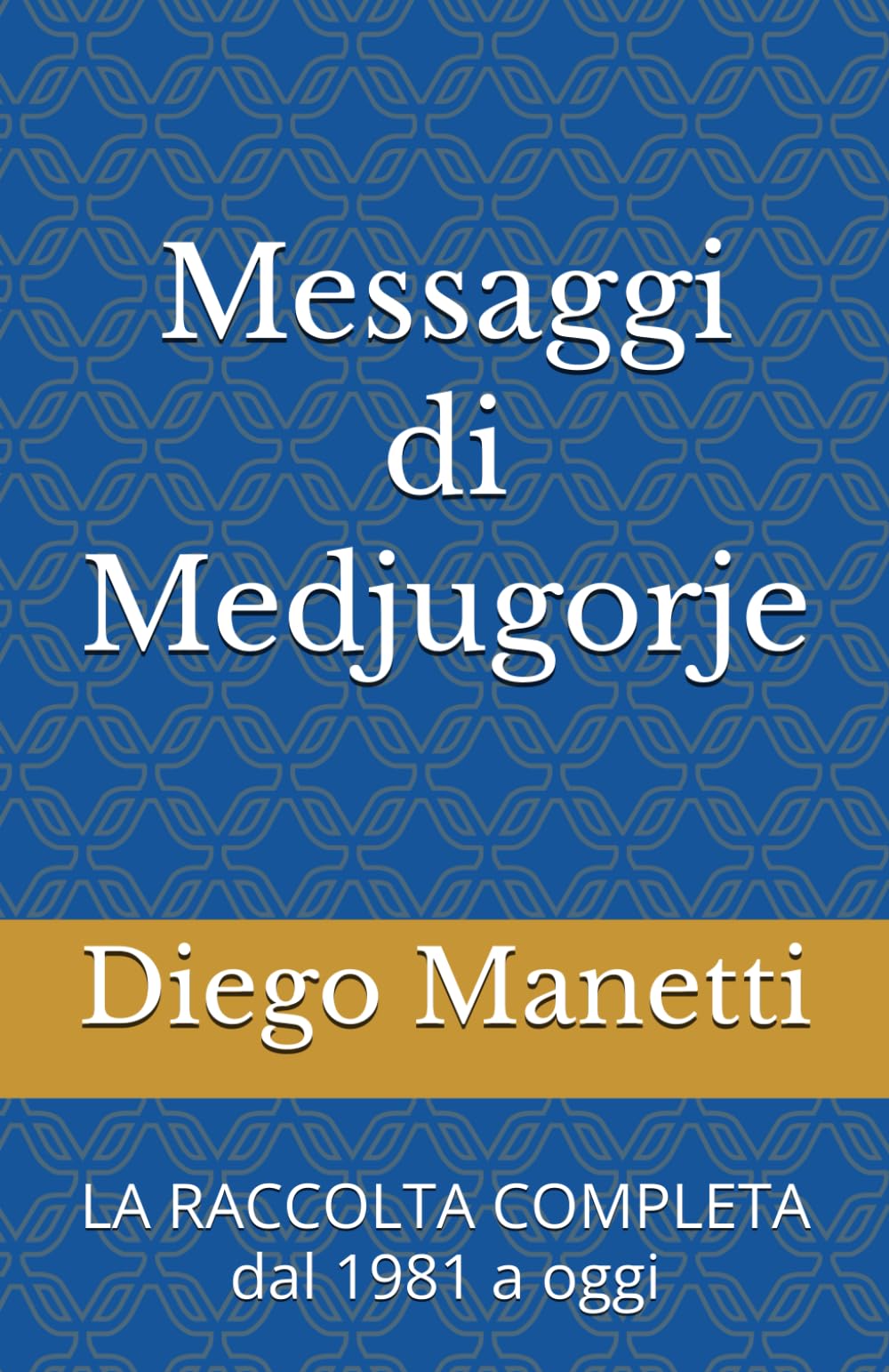 Messaggi di Medjugorje: La raccolta completa dal 1981 a oggi