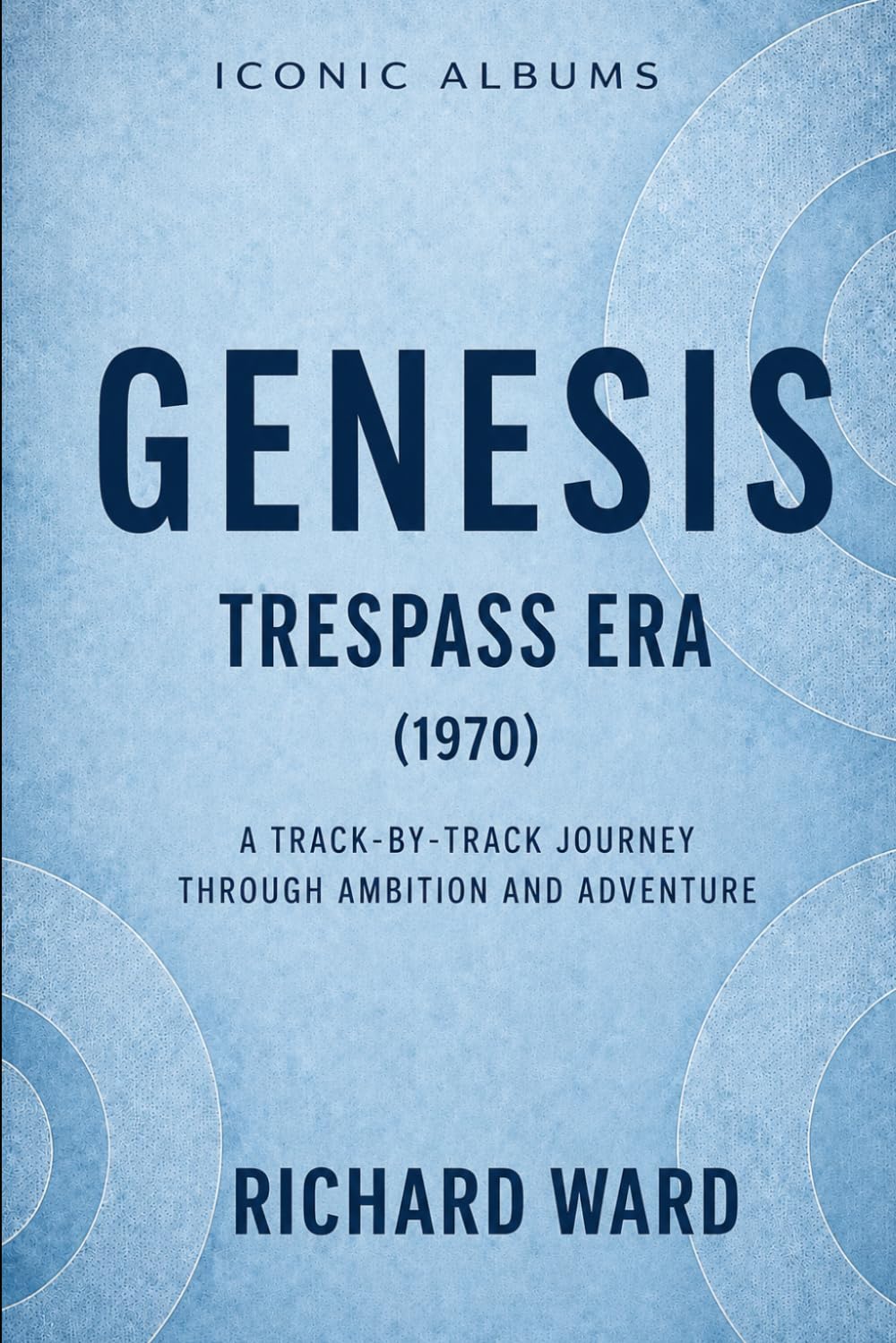 Iconic Albums Genesis The Trespass Era (1970): A Track-by-Track Journey through Ambition and Adventure: 2