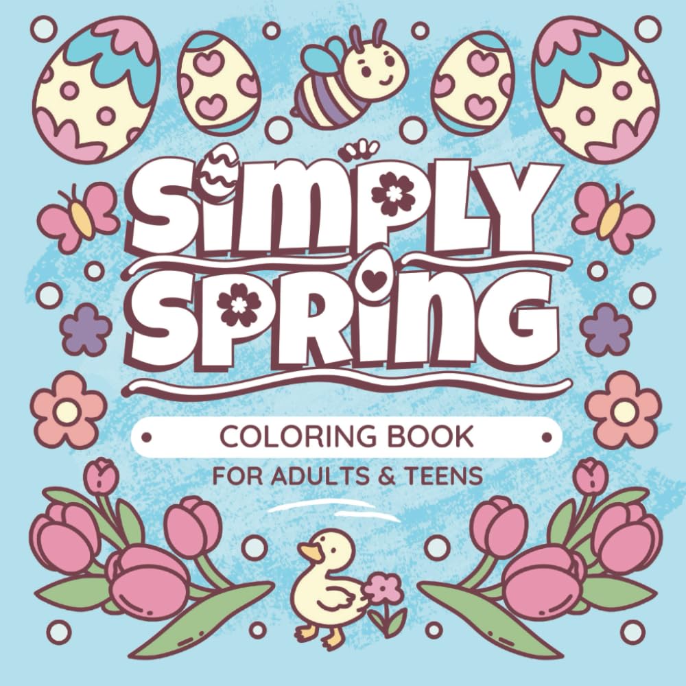 Simply Spring Coloring Book For Adults & Teens: Bold & Easy Spring & Easter designs including fuzzy animals, cute flowers and mindful mandalas (Bold Lines Collection)