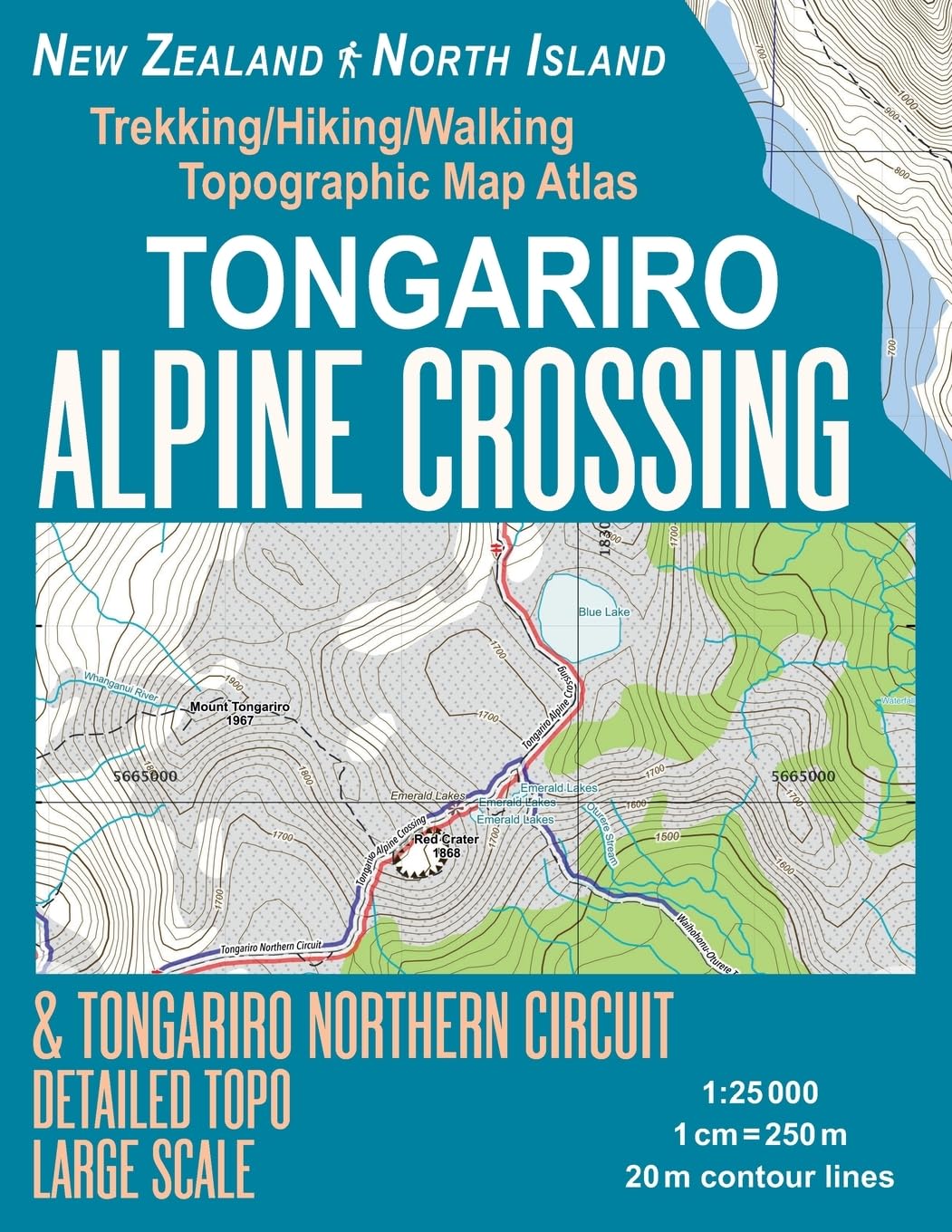 Tongariro Alpine Crossing & Tongariro Northern Circuit Detailed Topo Large Scale Trekking/Hiking/Walking Topographic Map Atlas New Zealand North ... Guide Hiking Maps for NZ National Parks)
