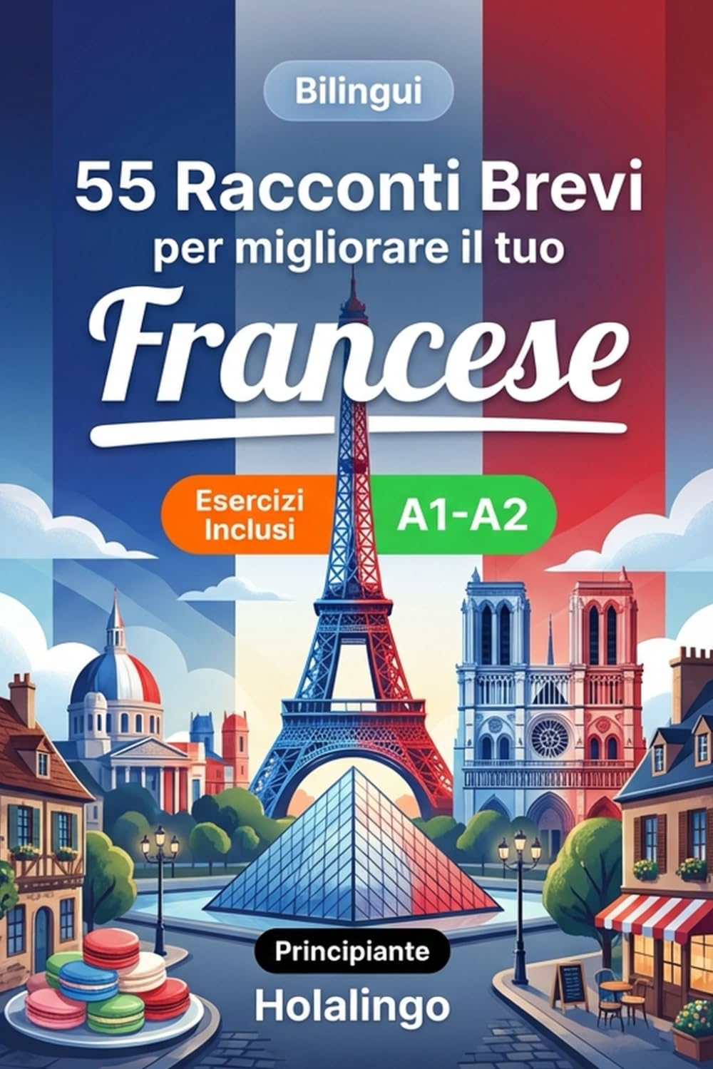 55 brevi racconti bilingui per migliorare il tuo francese per principianti: Arricchisci il vocabolario, migliora la lettura e metti alla prova le tue ... esercizi per studenti adulti (Livello A1-A2)
