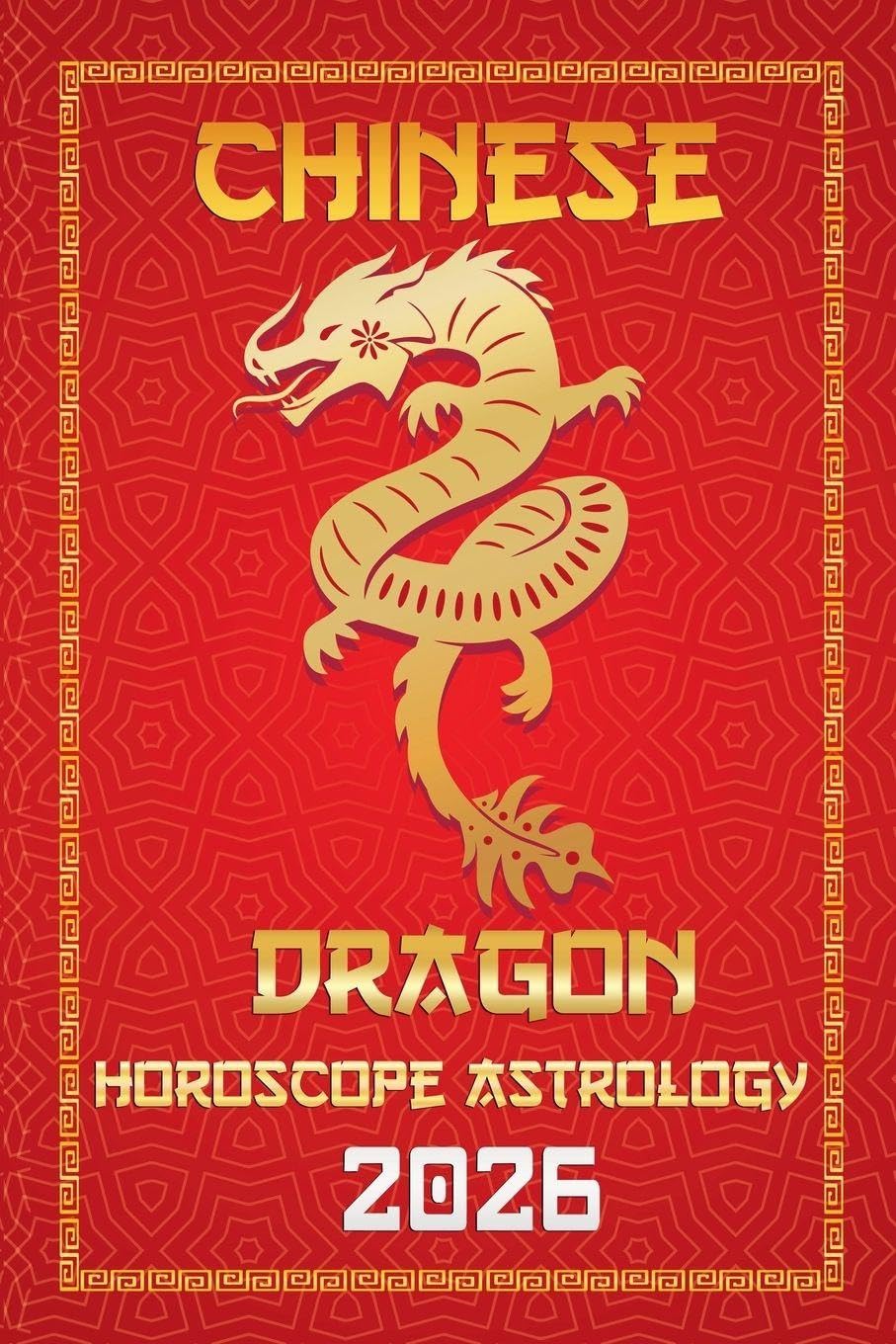 Dragon Chinese Horoscope 2026: 5 (12 Chinese Zodiac Signs Astrology & Horoscope 2026)