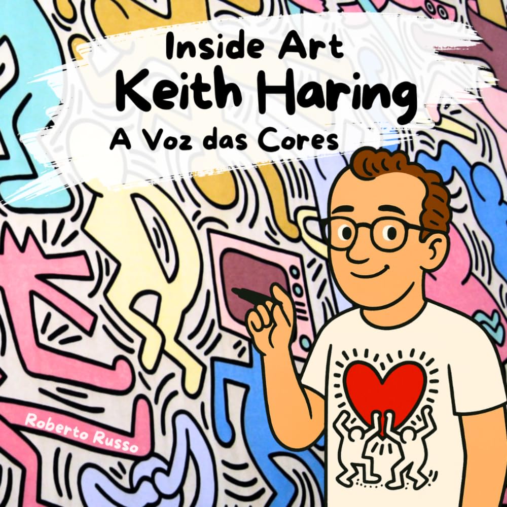 Keith Haring. A Voz das Cores: Um livro sobre Keith Haring para crianças que amam arte | Uma história de amor, cor e criatividade para inspirar jovens artistas. (Inside Art - Edição portuguesa)