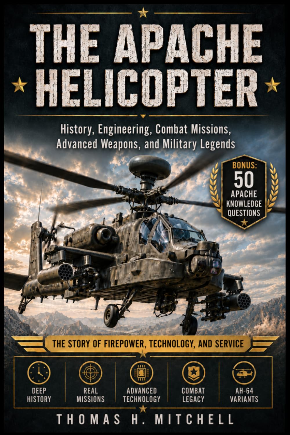 The Apache Helicopter: History, Engineering, Combat Missions, Advanced Weapons, and Military Legends (The Extraordinary World of Helicopters)