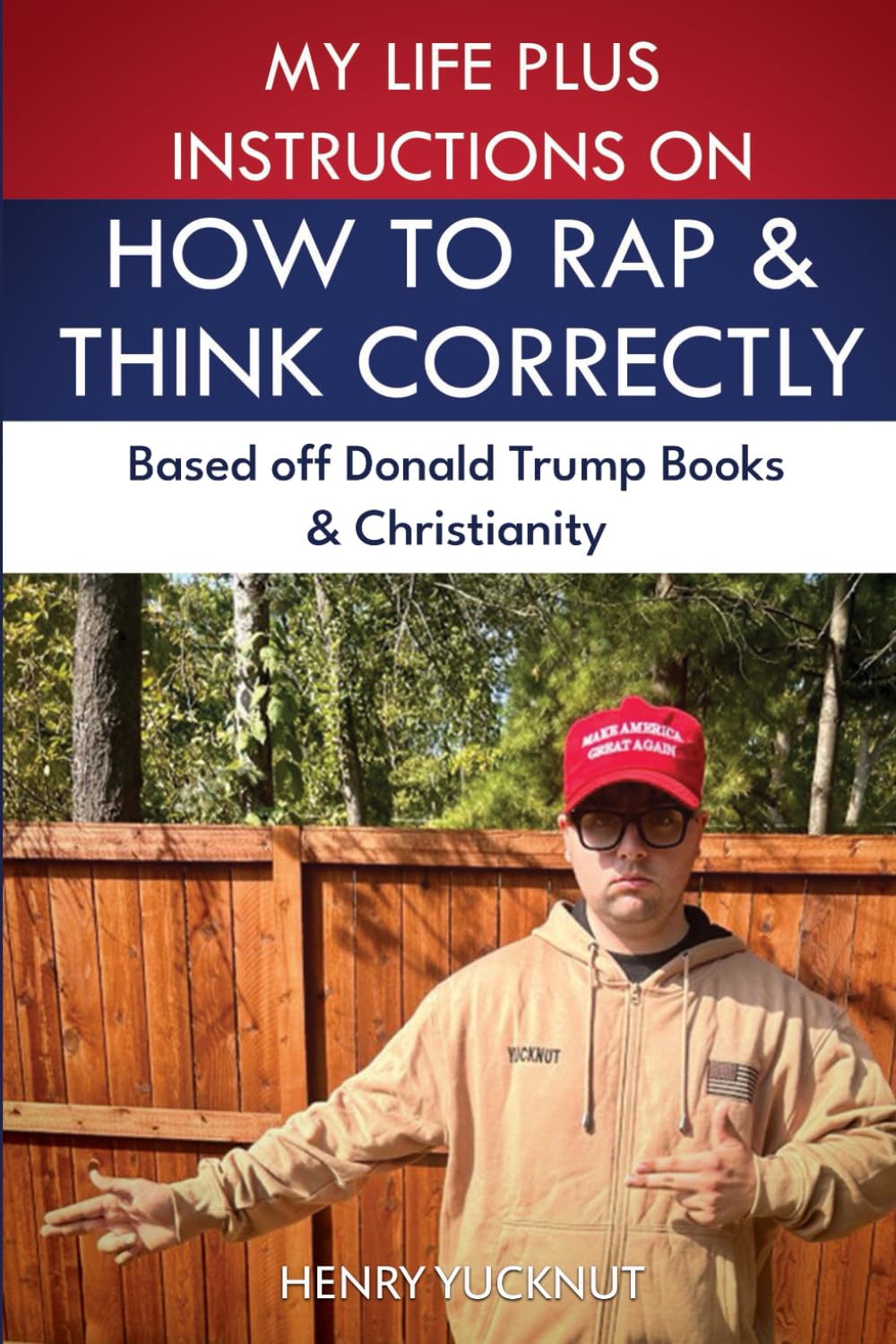 My Life Plus Instructions on How to Think and Rap Correctly: Based Off Donald Trumps Books and Christianity