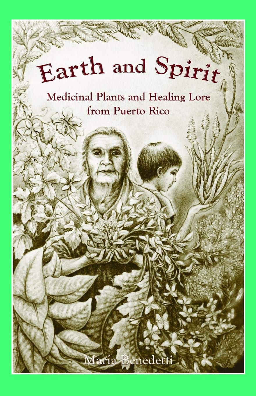 Earth and Spirit: Medicinal Plants and Healing Lore from Puerto Rico