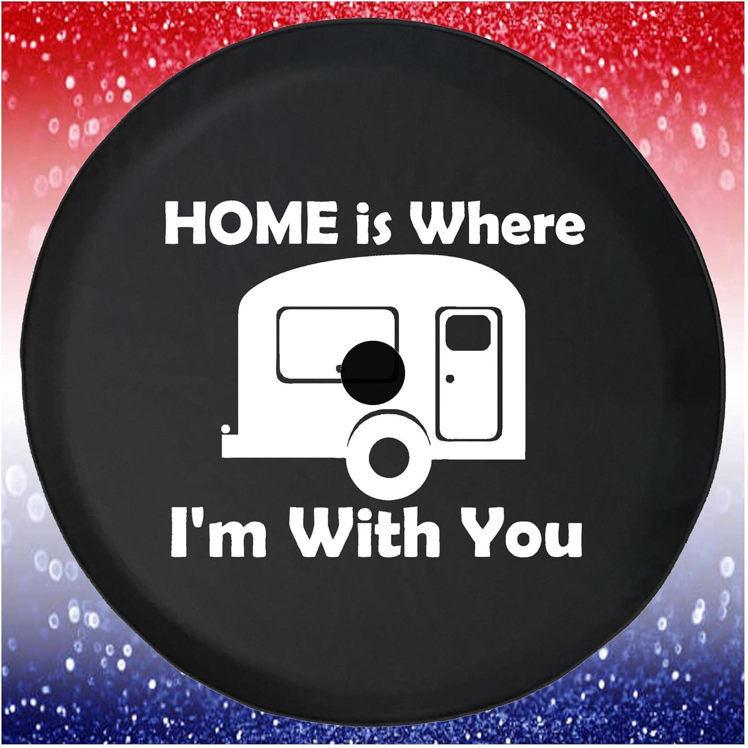 Spare Tire Cover Home is Where Ever Im with You Camper Black Accessories for Trailers Trucks SUVs RV Campers 35 Inch