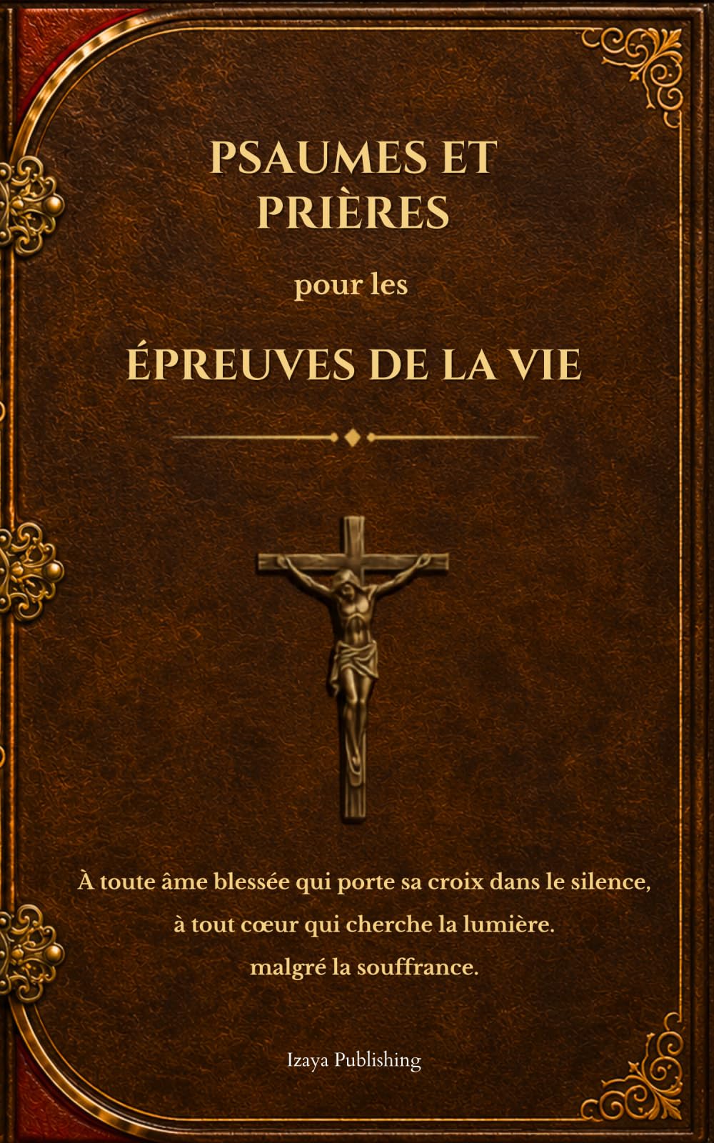 Psaumes et prières pour les épreuves de la vie / un livre de prières spirituelles pour la guérison, l’espoir et la paix intérieure – Méditations ... chagrin, la peur, la protection et la force