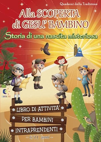 Alla scoperta di Gesù Bambino: Libro di attività per bambini intraprendenti! (6-11). Pagine da leggere, scoprire e colorare per una fantastica avventura alla ricerca di una Nascita misteriosa!
