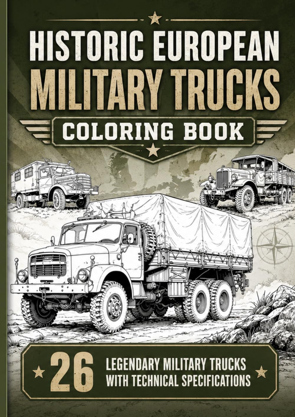 Historic European Military Trucks Coloring Book: Color, Learn and Discover 26 Legendary Military Transport Vehicles with Technical Specifications