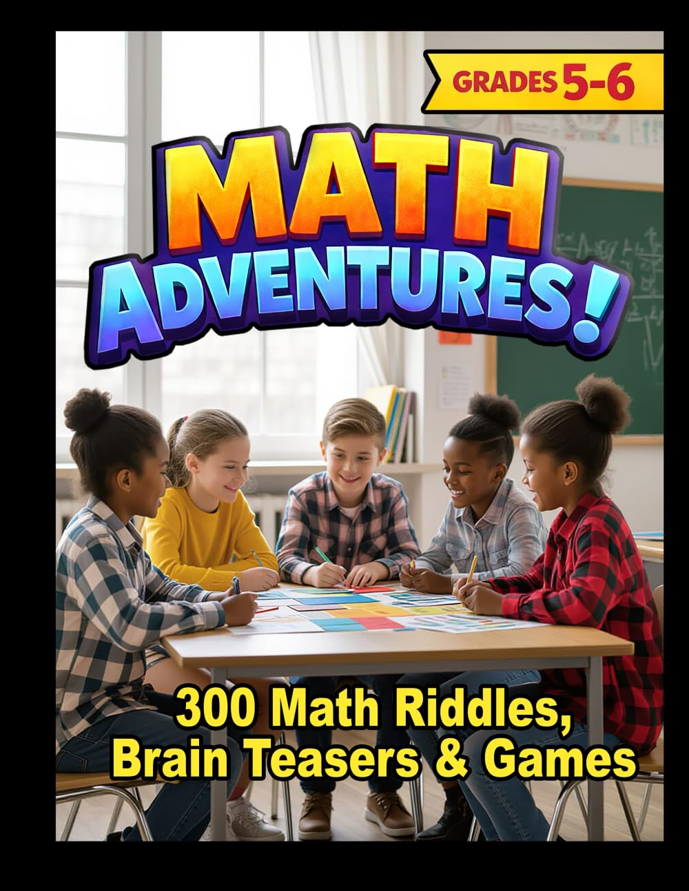 MATH ADVENTURES - Grades 5-6: 300 Math Riddles, Brain Teasers & Brain Game