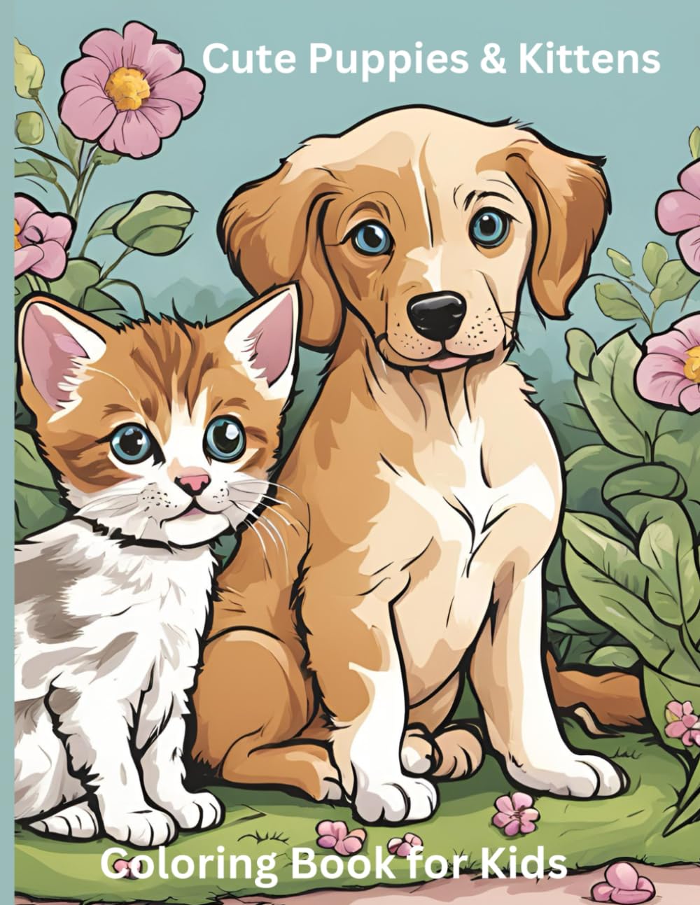 Cute Puppies & Kittens Coloring Book for Kids: Adorable Puppies and Kittens for Kids