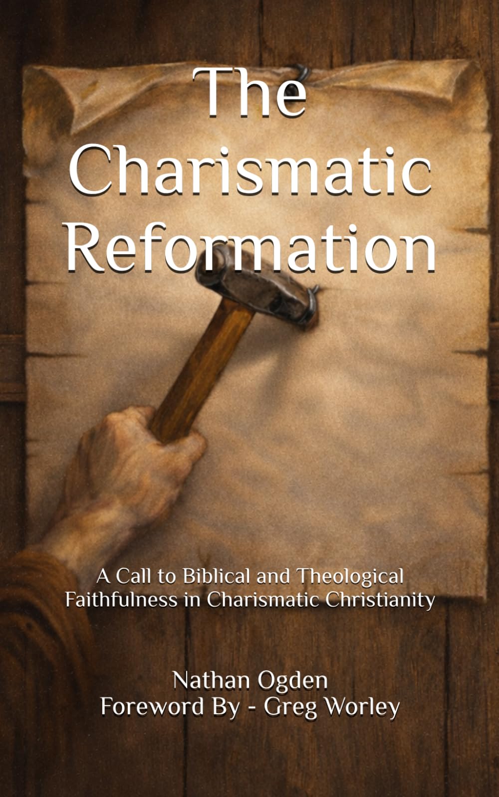 The Charismatic Reformation: A Call to Biblical and Theological Faithfulness in Charismatic Christianity