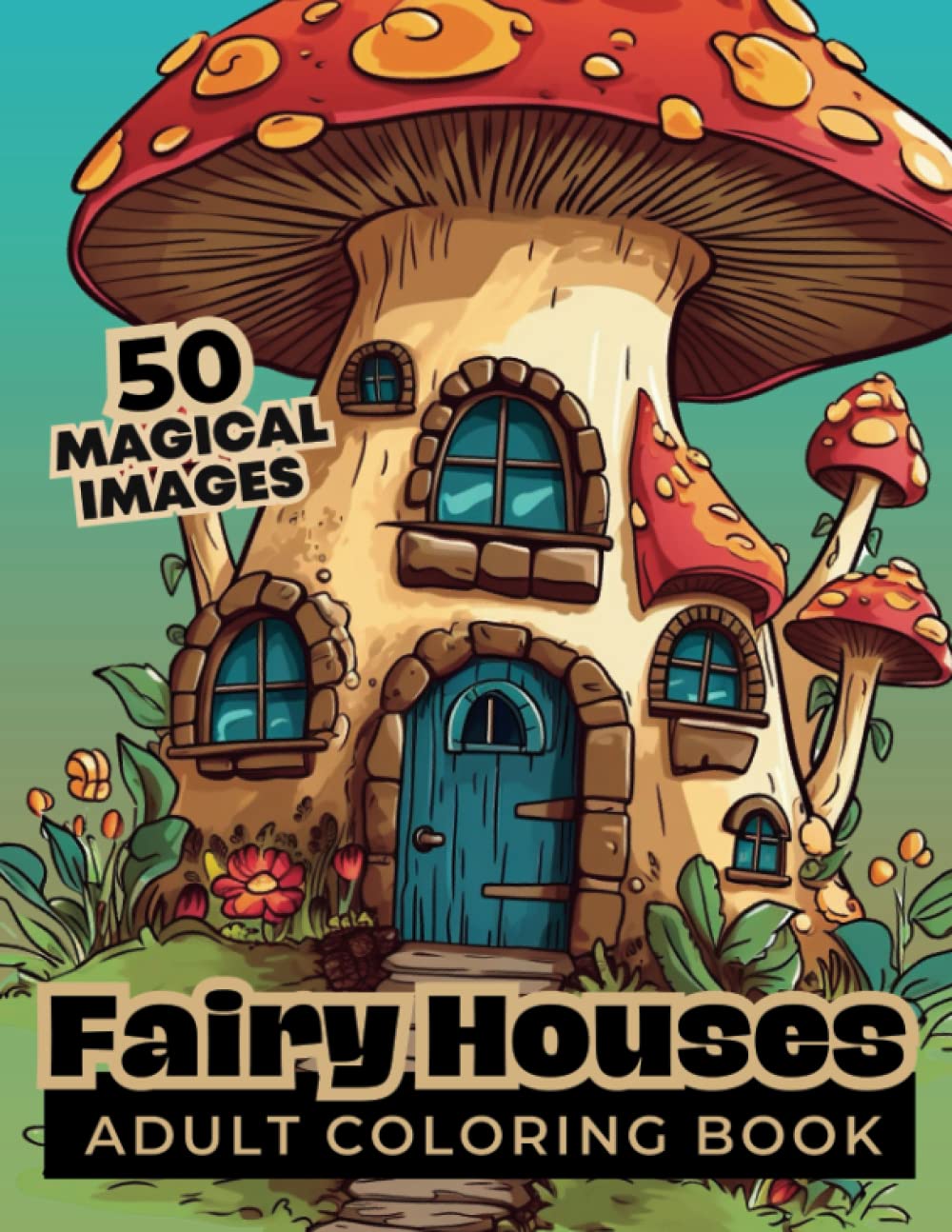 Fairy Houses Coloring Book For Adults: 50 Magical Fantasy Fairy Home Pages to Color with a Whimsical Variety of Styles in Grayscale